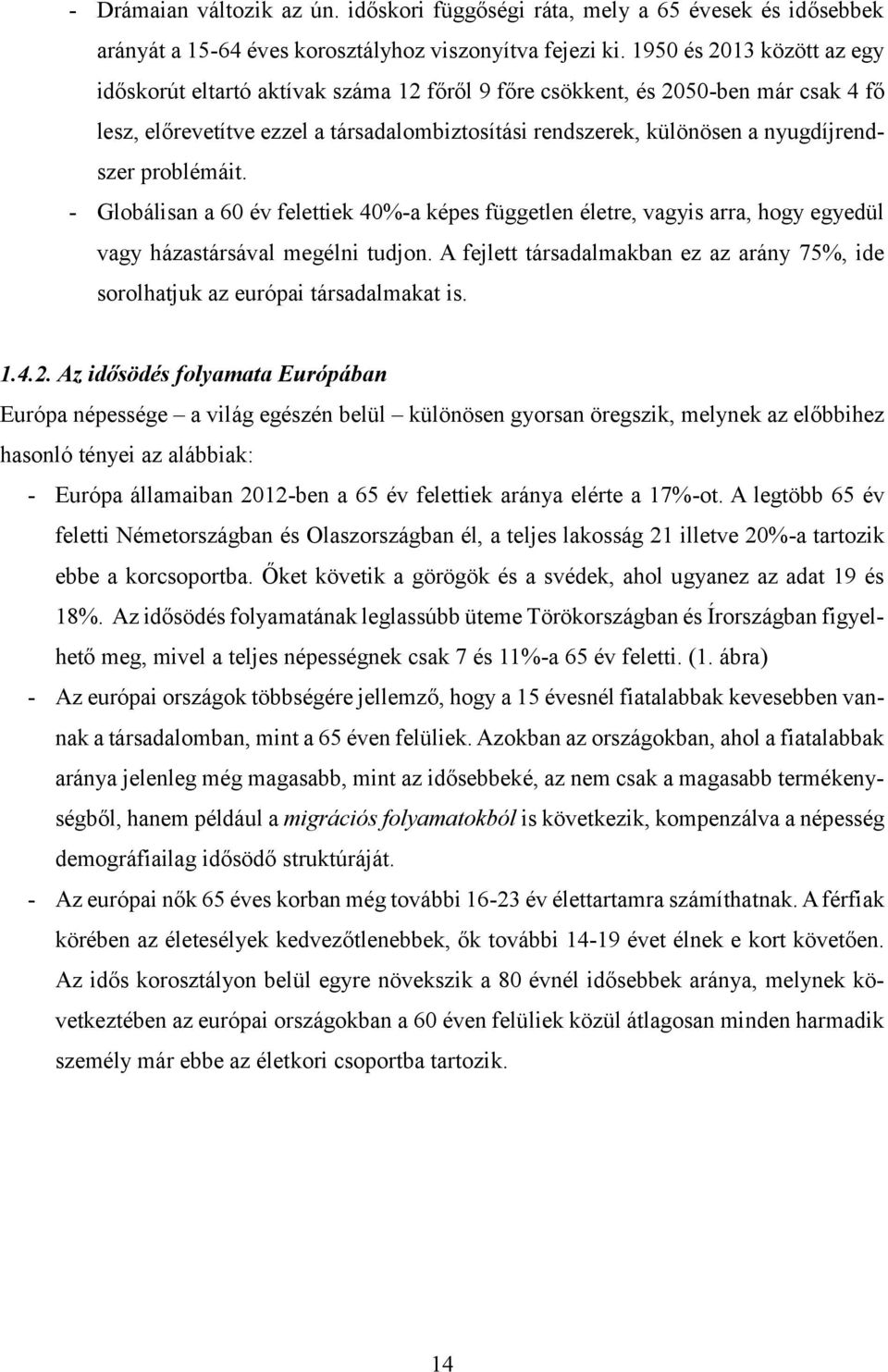 problémáit. - Globálisan a 60 év felettiek 40%-a képes független életre, vagyis arra, hogy egyedül vagy házastársával megélni tudjon.