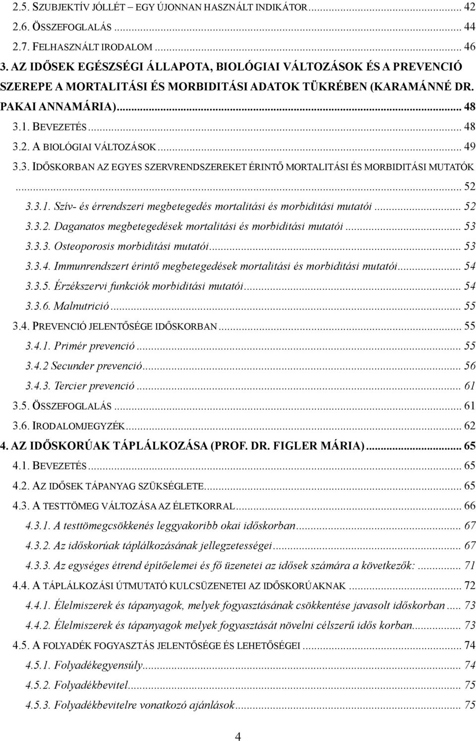 A BIOLÓGIAI VÁLTOZÁSOK... 49 3.3. IDŐSKORBAN AZ EGYES SZERVRENDSZEREKET ÉRINTŐ MORTALITÁSI ÉS MORBIDITÁSI MUTATÓK... 52 3.3.1. Szív- és érrendszeri megbetegedés mortalitási és morbiditási mutatói.