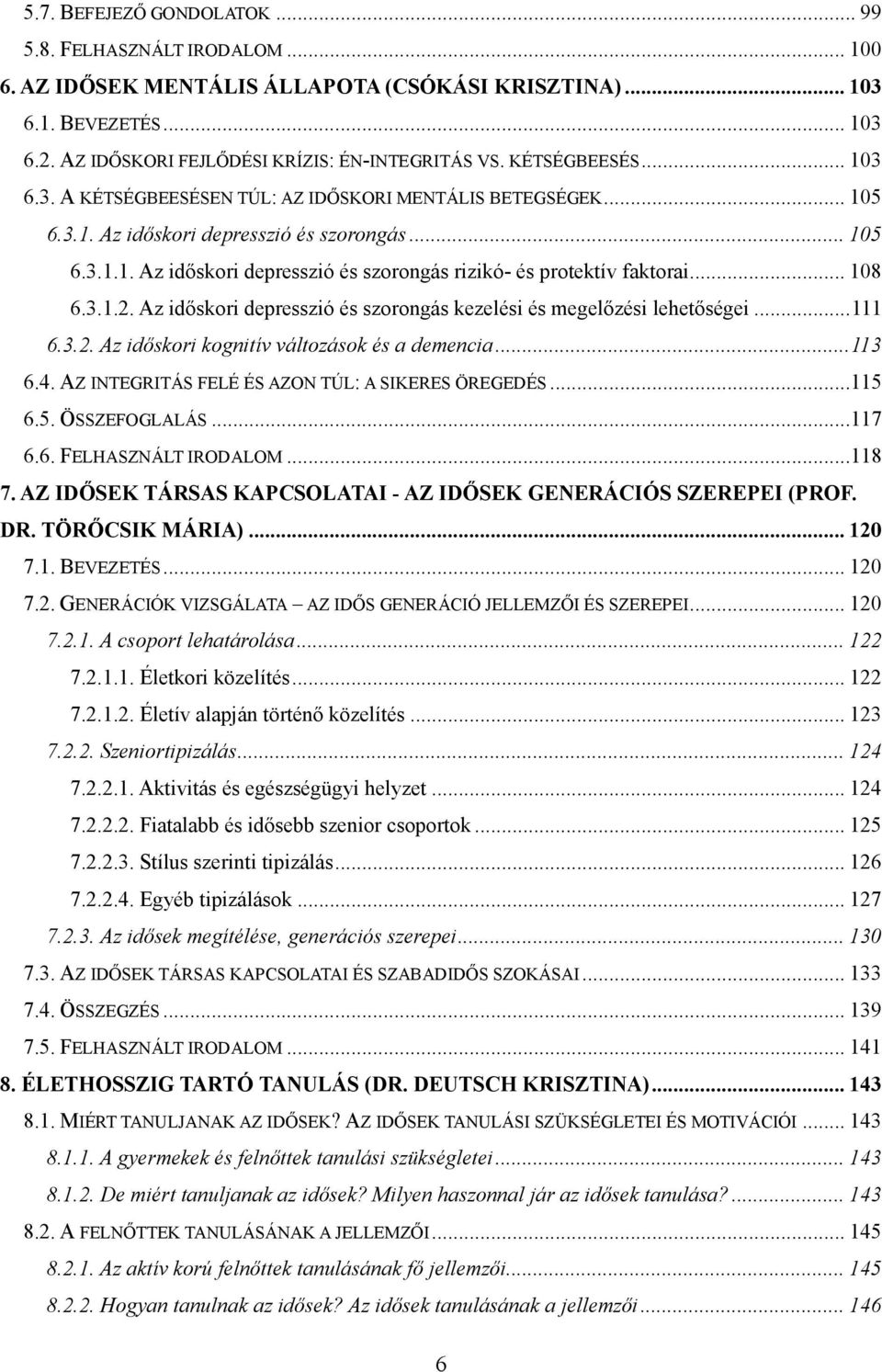 .. 108 6.3.1.2. Az időskori depresszió és szorongás kezelési és megelőzési lehetőségei... 111 6.3.2. Az időskori kognitív változások és a demencia... 113 6.4.