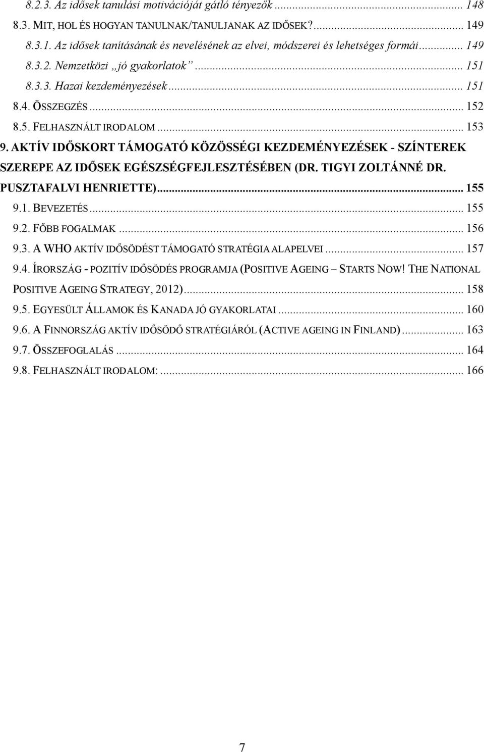 AKTÍV IDŐSKORT TÁMOGATÓ KÖZÖSSÉGI KEZDEMÉNYEZÉSEK - SZÍNTEREK SZEREPE AZ IDŐSEK EGÉSZSÉGFEJLESZTÉSÉBEN (DR. TIGYI ZOLTÁNNÉ DR. PUSZTAFALVI HENRIETTE)... 155 9.1. BEVEZETÉS... 155 9.2. FŐBB FOGALMAK.