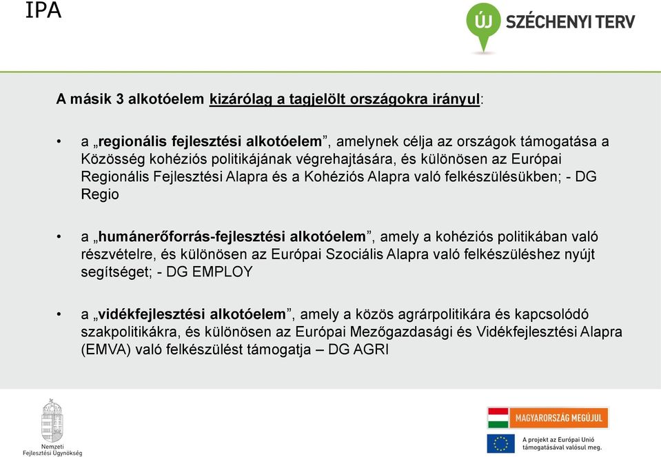 alkotóelem, amely a kohéziós politikában való részvételre, és különösen az Európai Szociális Alapra való felkészüléshez nyújt segítséget; - DG EMPLOY a vidékfejlesztési