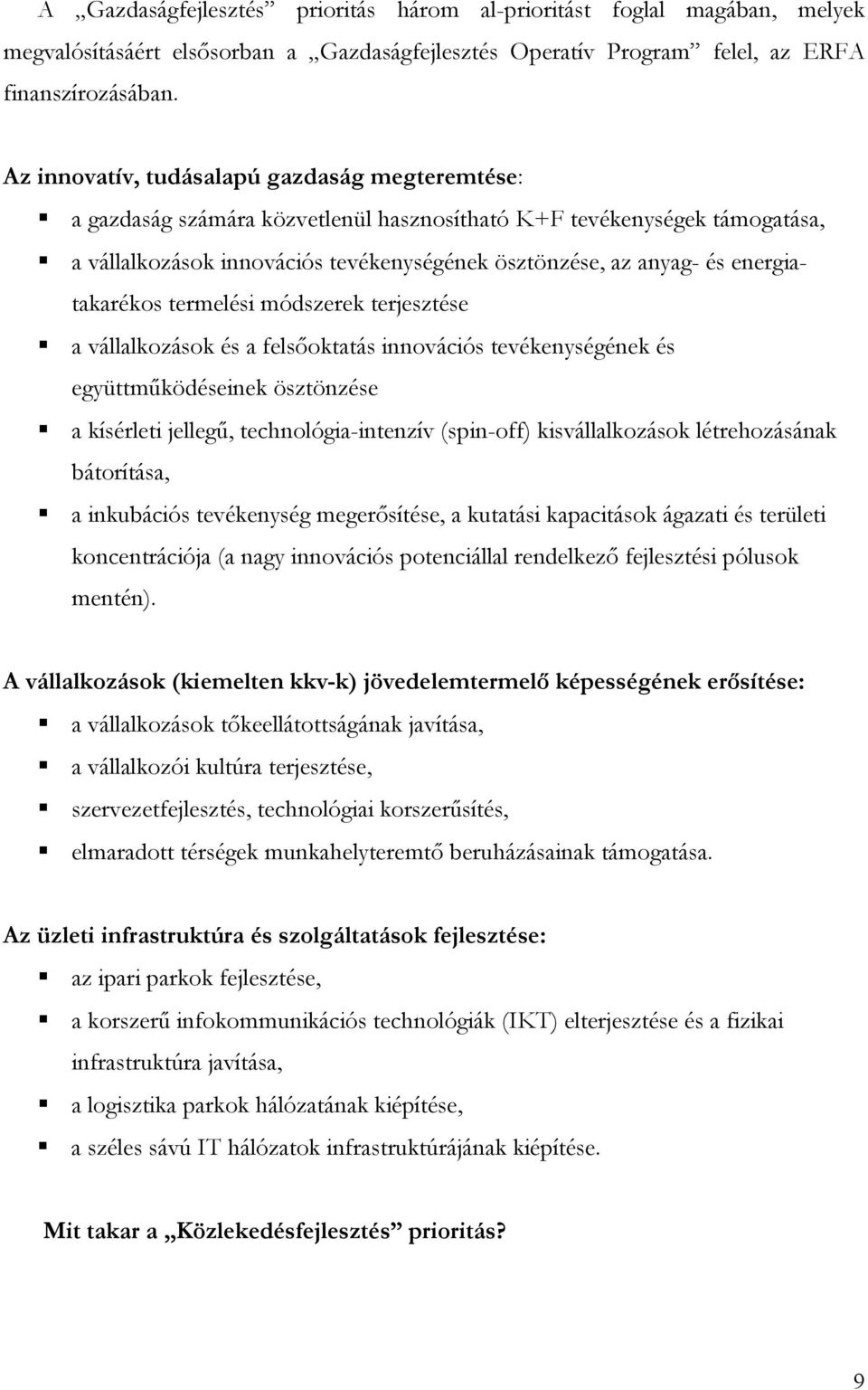 energiatakarékos termelési módszerek terjesztése a vállalkozások és a felsőoktatás innovációs tevékenységének és együttműködéseinek ösztönzése a kísérleti jellegű, technológia-intenzív (spin-off)