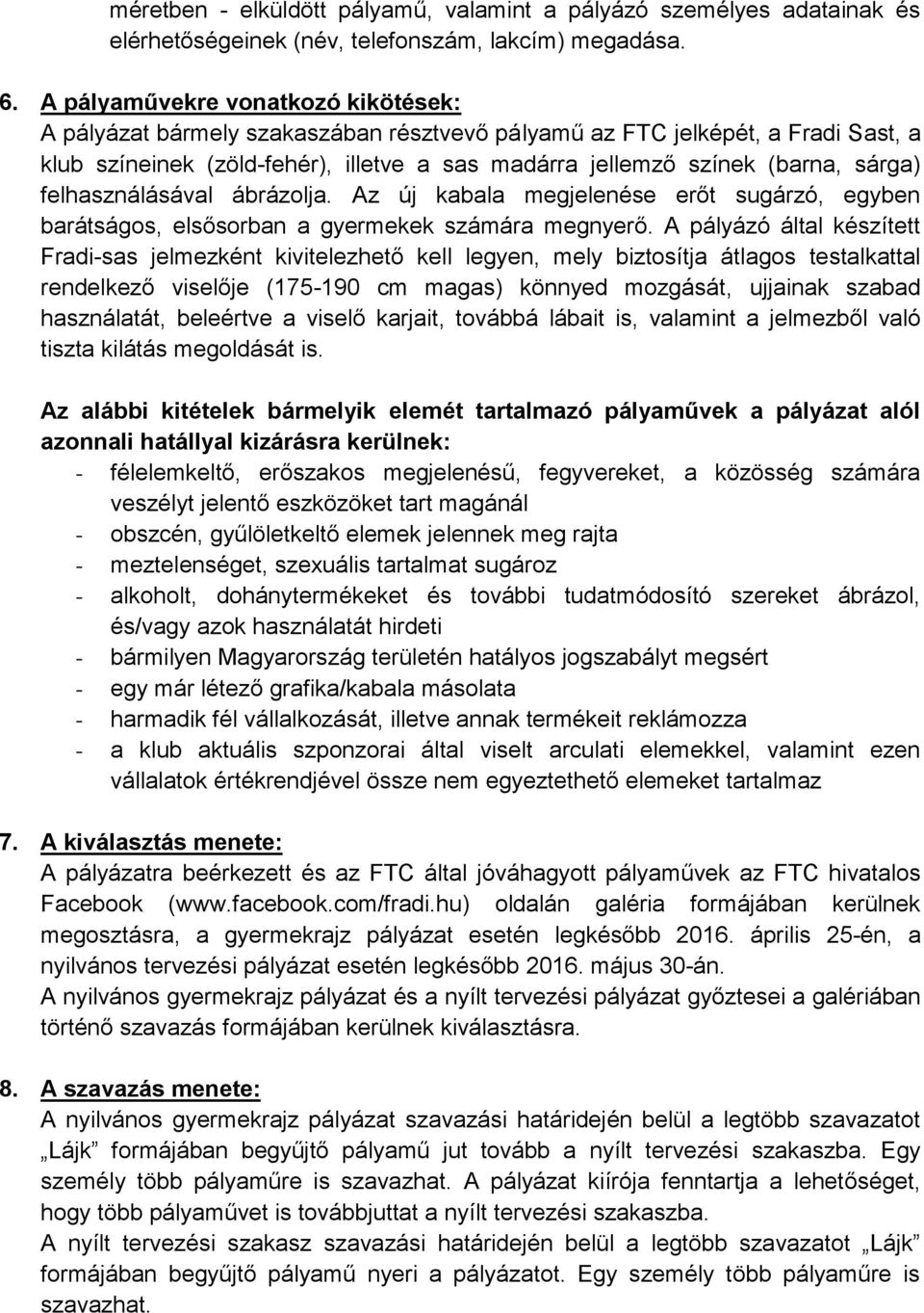 felhasználásával ábrázolja. Az új kabala megjelenése erőt sugárzó, egyben barátságos, elsősorban a gyermekek számára megnyerő.