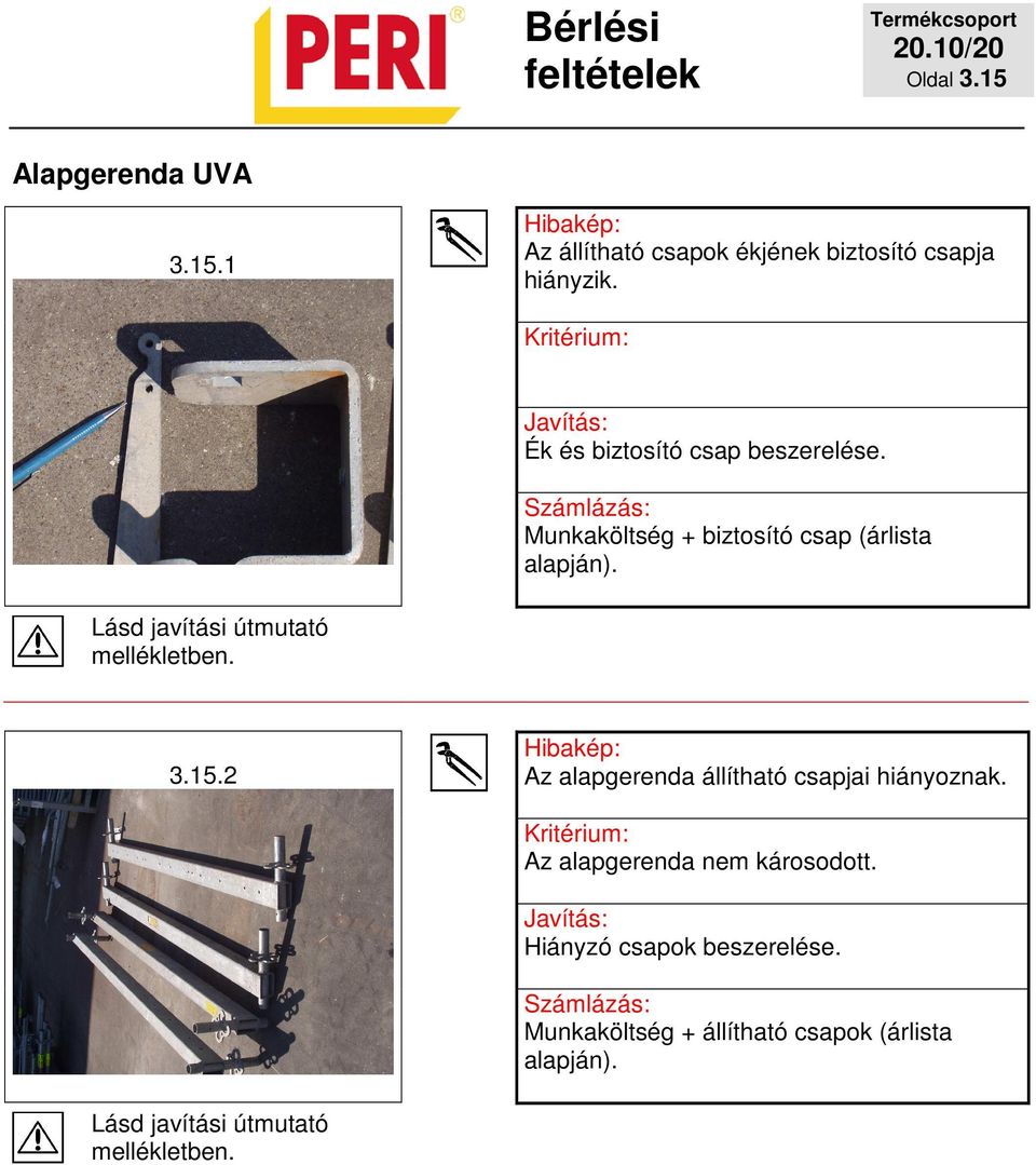 3.15.2 Az alapgerenda állítható csapjai hiányoznak. Az alapgerenda nem károsodott.