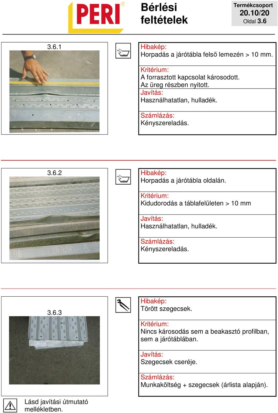 2 Horpadás a járótábla oldalán. Kidudorodás a táblafelületen > 10 mm 3.6.