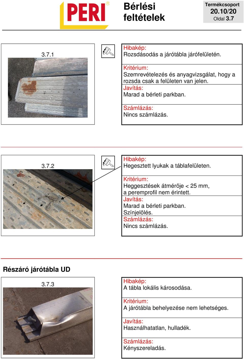 Nincs számlázás. 3.7.2 Hegesztett lyukak a táblafelületen.