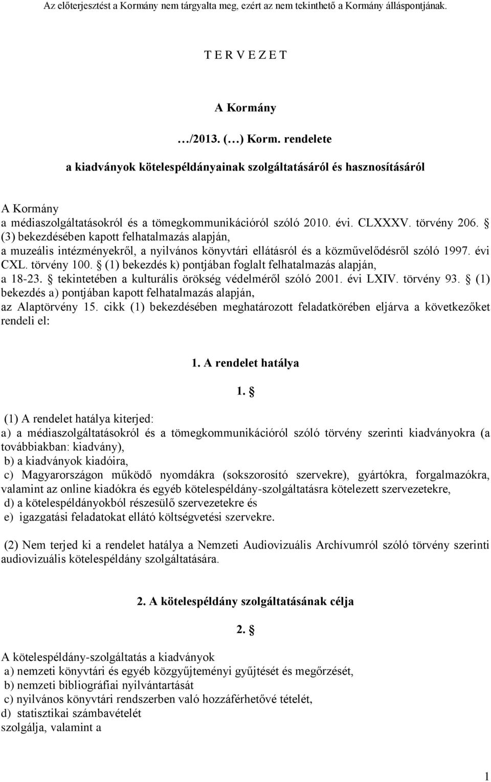 (1) bekezdés k) pontjában foglalt felhatalmazás alapján, a 18-23. tekintetében a kulturális örökség védelméről szóló 2001. évi LXIV. törvény 93.