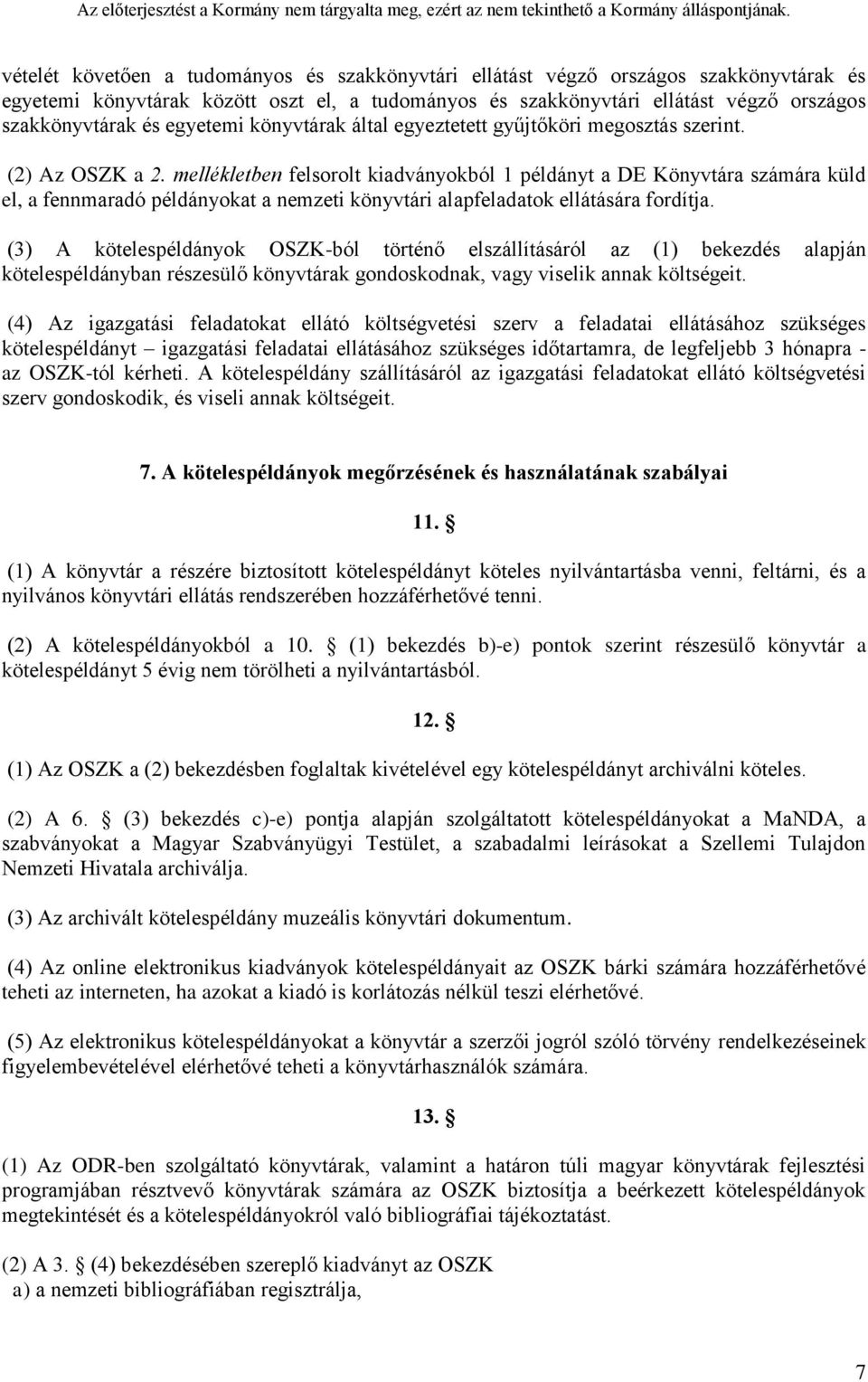 mellékletben felsorolt kiadványokból 1 példányt a DE Könyvtára számára küld el, a fennmaradó példányokat a nemzeti könyvtári alapfeladatok ellátására fordítja.