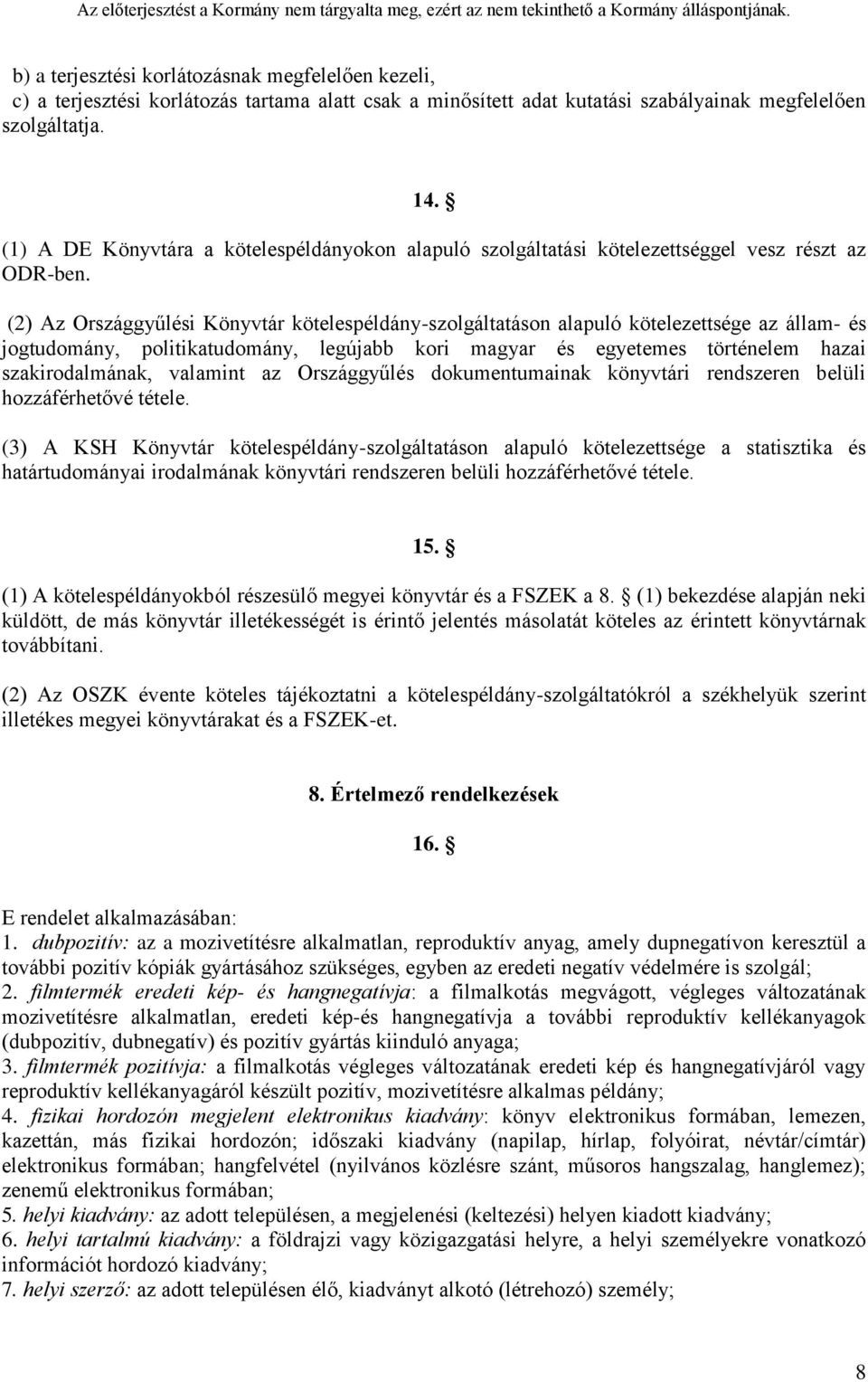 (2) Az Országgyűlési Könyvtár kötelespéldány-szolgáltatáson alapuló kötelezettsége az állam- és jogtudomány, politikatudomány, legújabb kori magyar és egyetemes történelem hazai szakirodalmának,