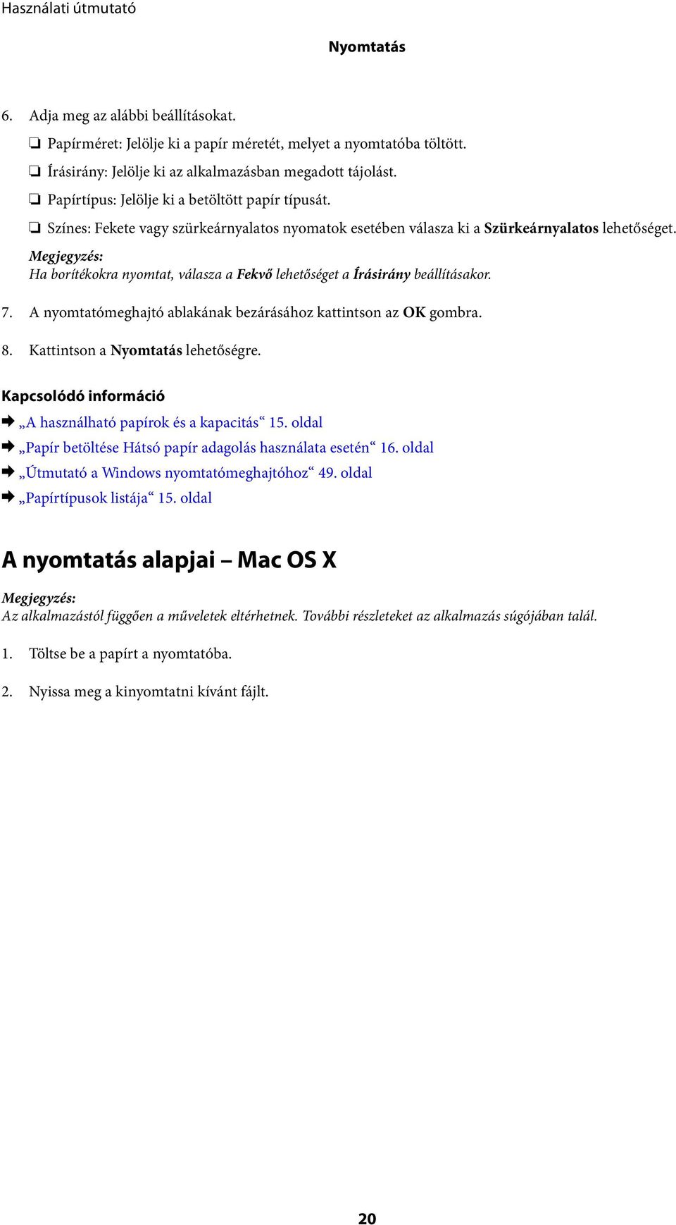 Ha borítékokra nyomtat, válasza a Fekvő lehetőséget a Írásirány beállításakor. 7. A nyomtatómeghajtó ablakának bezárásához kattintson az OK gombra. 8. Kattintson a Nyomtatás lehetőségre.