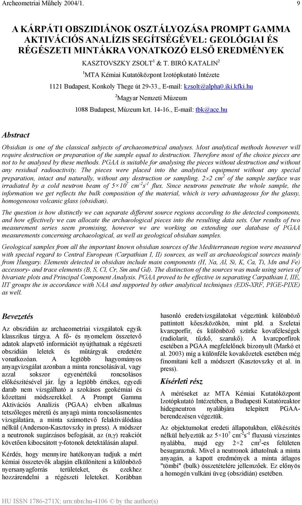 , E-mail: tbk@ace.hu Abstract Obsidian is one of the classical subjects of archaeometrical analyses.