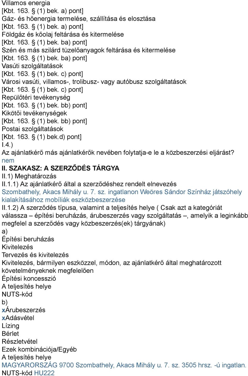 163. (1) bek. bb) pont] Kikötői tevékenységek [Kbt. 163. (1) bek. bb) pont] Postai szolgáltatások [Kbt. 163. (1) bek.d) pont] I.4.