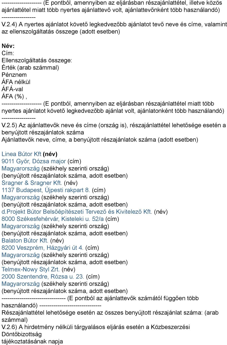 nélkül ÁFA (%), -------------------- (E pontból, amennyiben az eljárásban részajánlattétel miatt több nyertes ajánlatot követő legkedvezőbb ajánlat volt, ajánlatonként több használandó)