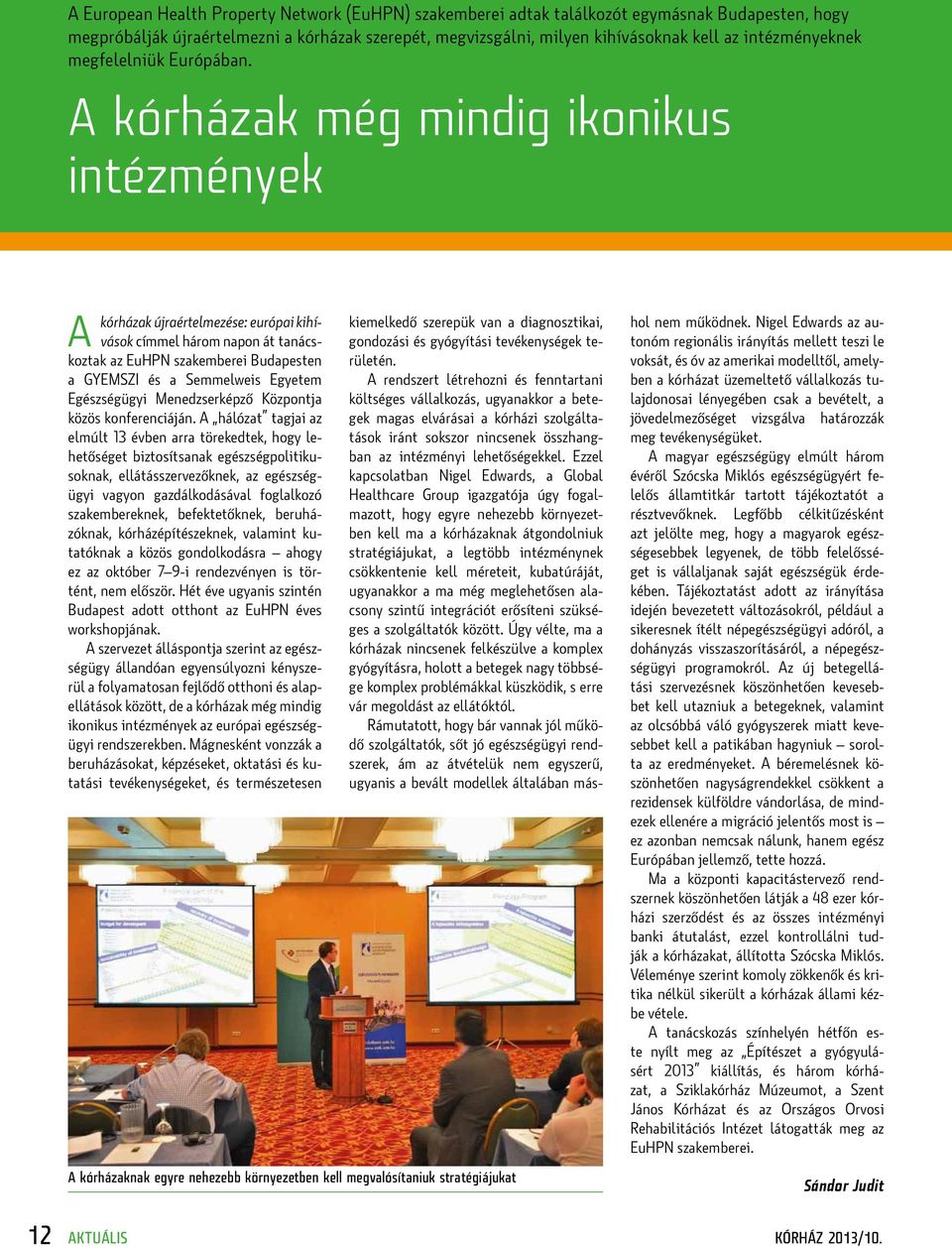 A kórházak még mindig ikonikus intézmények A kórházak újraértelmezése: európai kihívások címmel három napon át tanácskoztak az EuHPN szakemberei Budapesten a GYEMSZI és a Semmelweis Egyetem