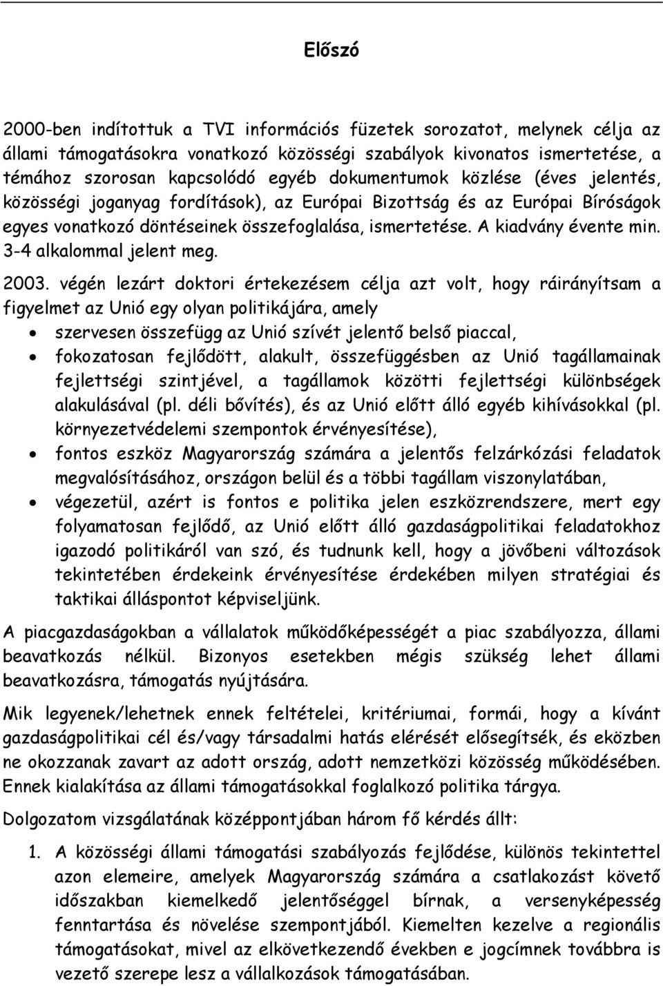 3-4 alkalommal jelent meg. 2003.