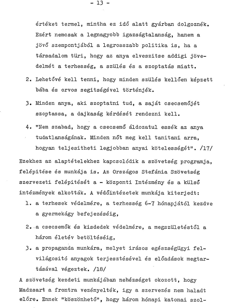 miatt. 2. Lehetővé kell tenni, hogy minden szülés kellően képzett bába és orvos segitségével történjék. 3.