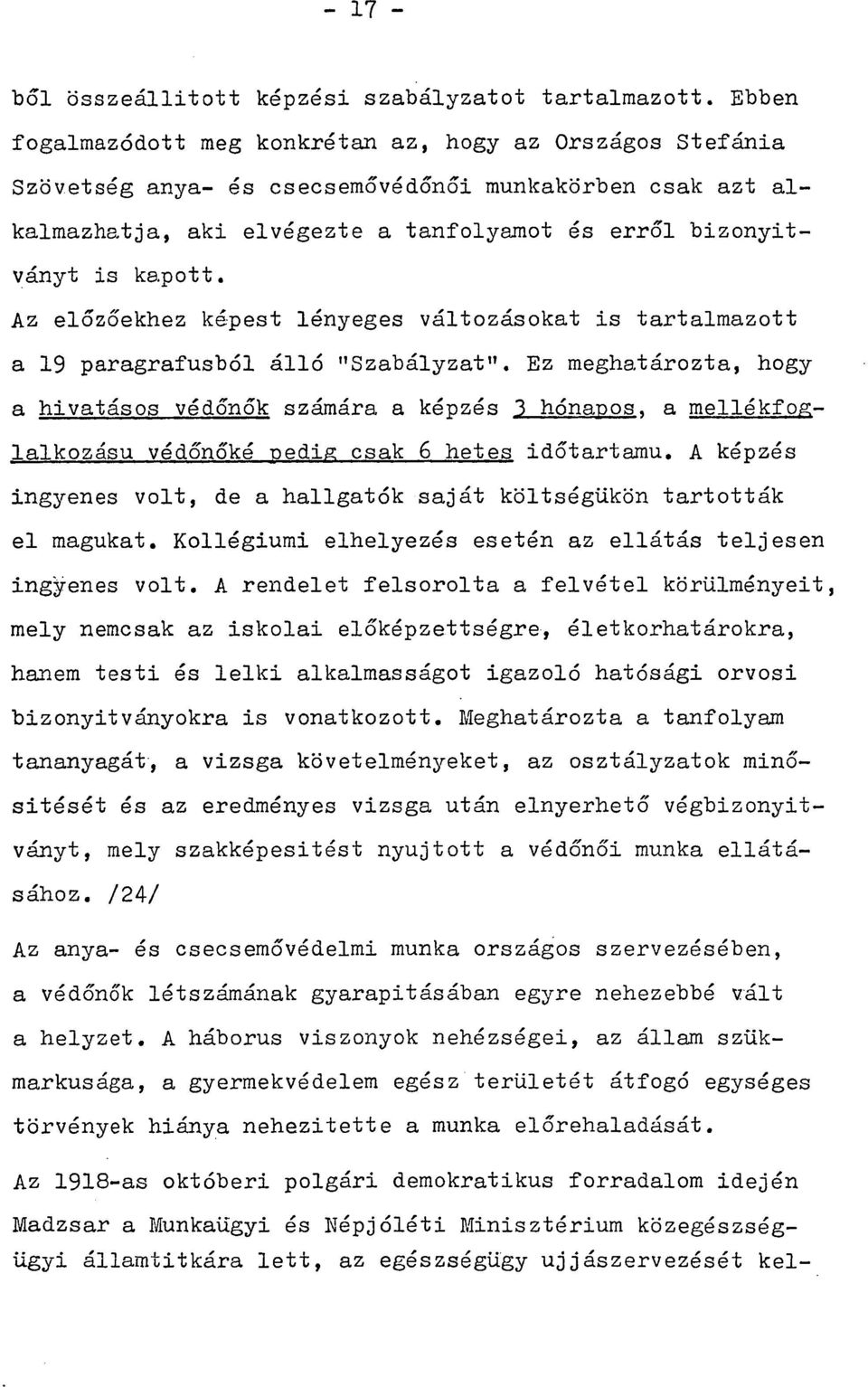 Az előzőekhez képest lényeges változásokat is tartalmazott a 19 paragrafusból álló "Szabályzat".