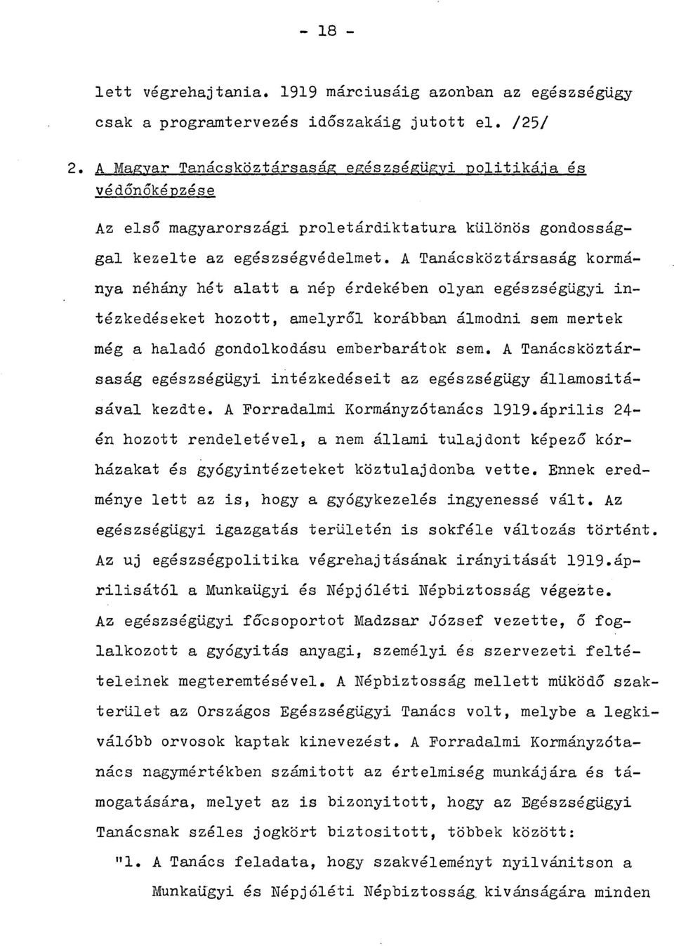 A Tanácsköztársaság kormánya néhány hét alatt a nép érdekében olyan egészségügyi intézkedéseket hozott, amelyről korábban álmodni sem mertek még a haladó gondolkodásu emberbarátok sem.