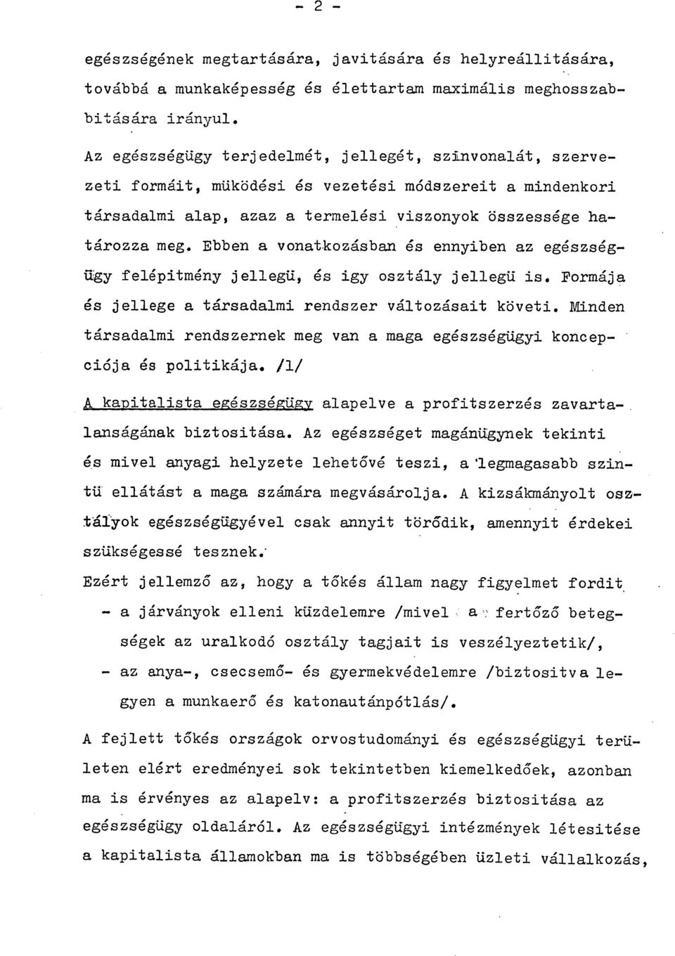 Ebben a vonatkozásban és ennyiben az egészségűgy felépítmény jellegü, és igy osztály jellegü is. Formája és jellege a társadalmi rendszer változásait követi.