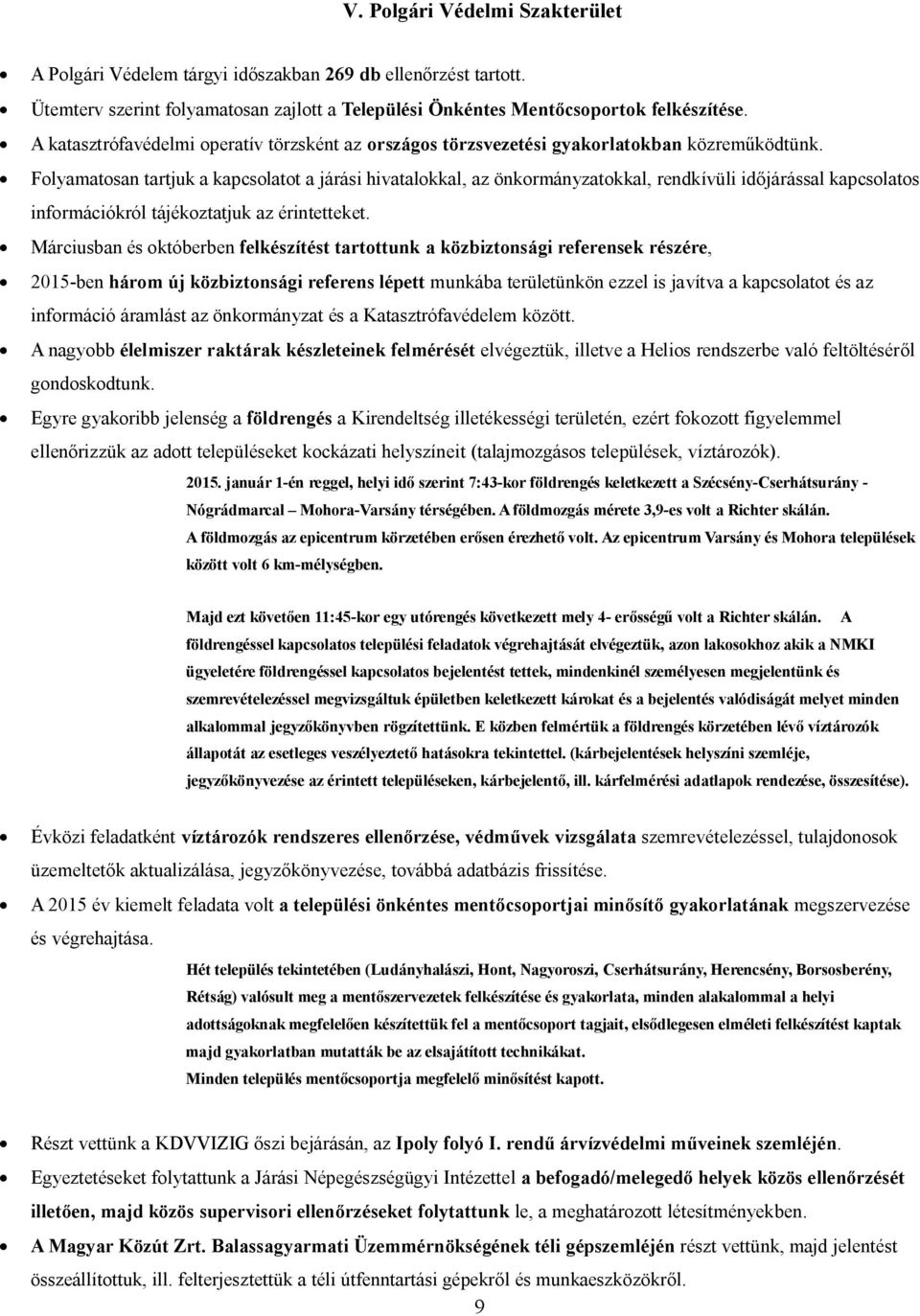 Folyamatosan tartjuk a kapcsolatot a járási hivatalokkal, az önkormányzatokkal, rendkívüli időjárással kapcsolatos információkról tájékoztatjuk az érintetteket.