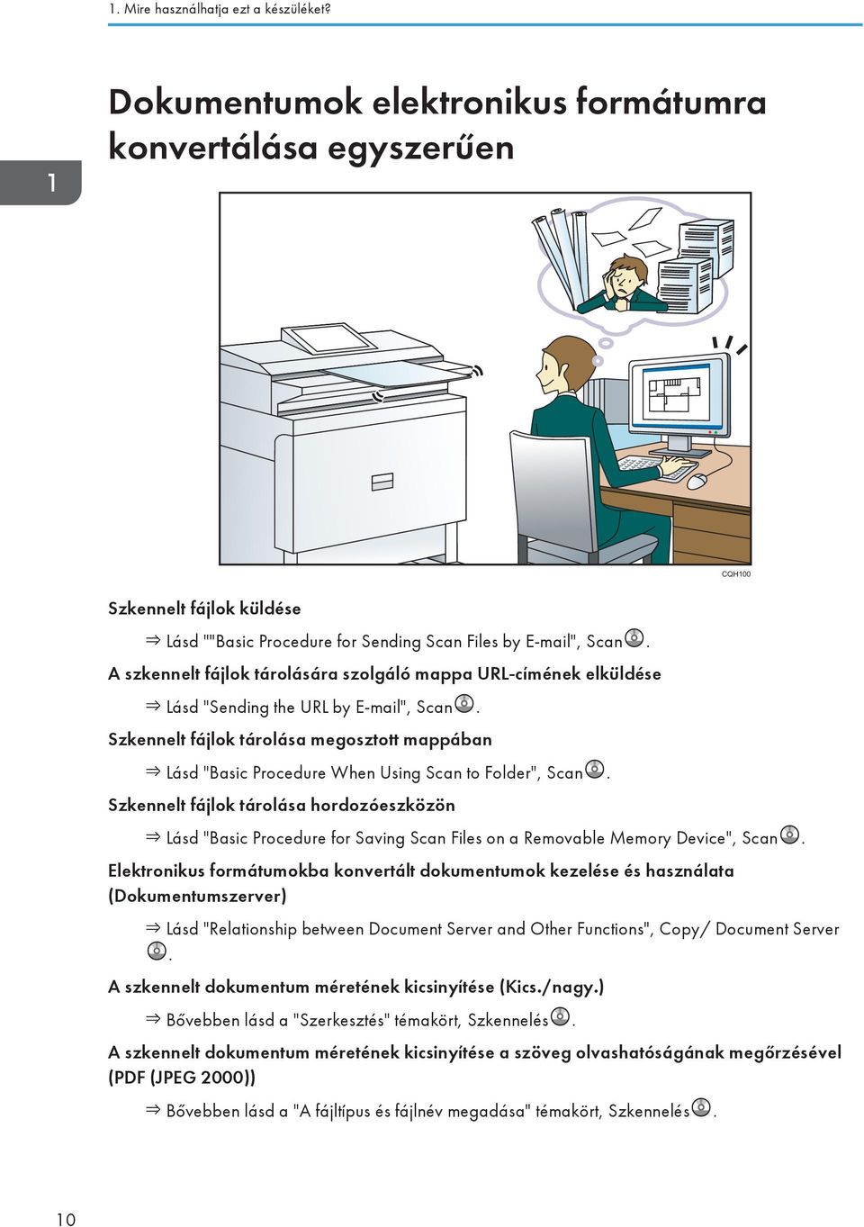 Szkennelt fájlok tárolása megosztott mappában Lásd "Basic Procedure When Using Scan to Folder", Scan.