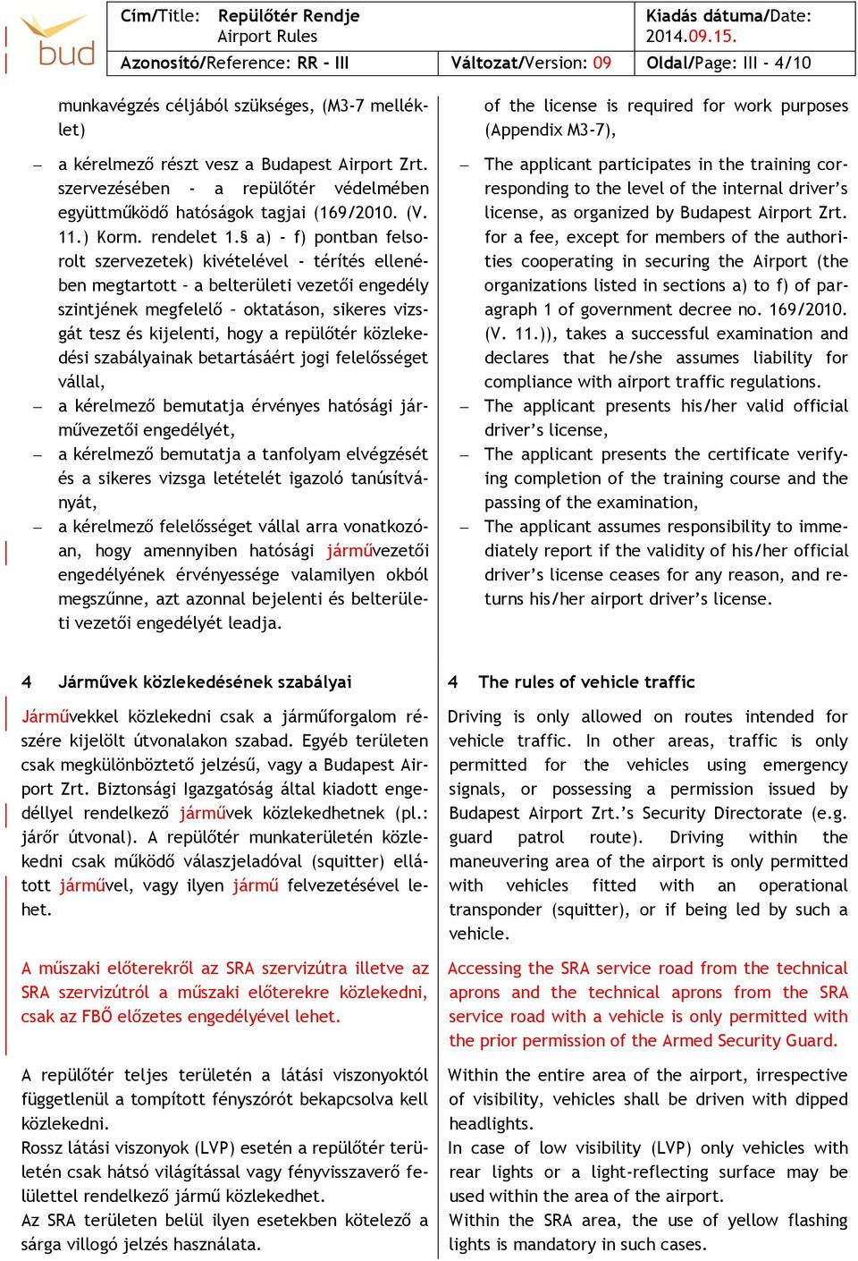 a) - f) pontban felsorolt szervezetek) kivételével - térítés ellenében megtartott a belterületi vezetői engedély szintjének megfelelő oktatáson, sikeres vizsgát tesz és kijelenti, hogy a repülőtér