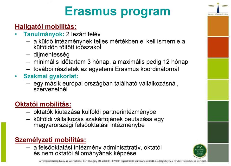 európai országban található vállalkozásnál, szervezetnél Oktatói mobilitás: oktatók kiutazása külföldi partnerintézménybe külföldi vállalkozás