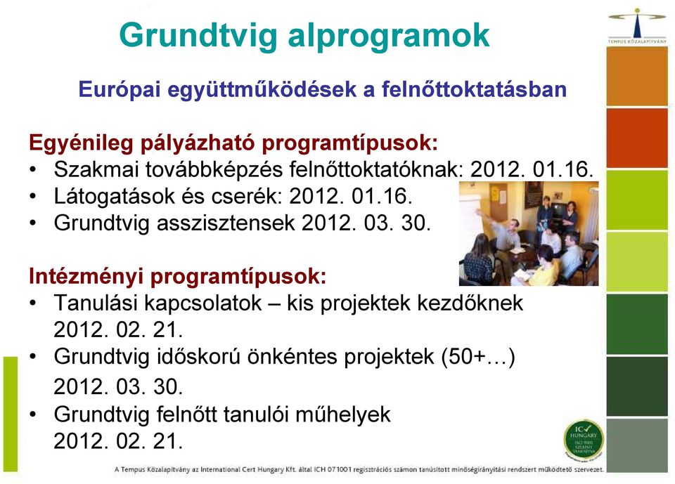 03. 30. Intézményi programtípusok: Tanulási kapcsolatok kis projektek kezdıknek 2012. 02. 21.