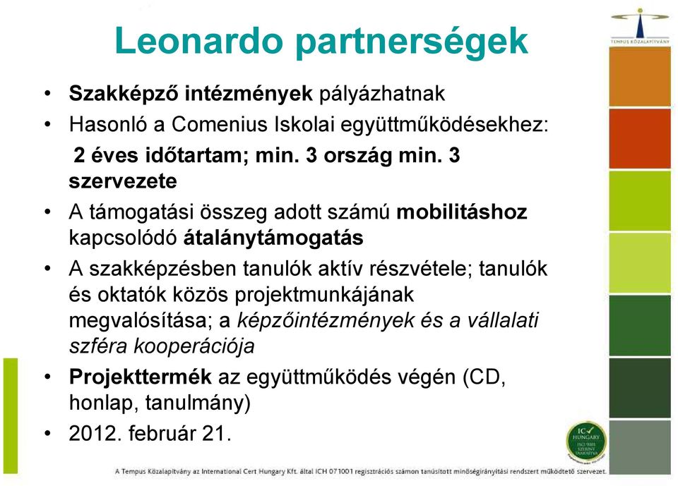 3 szervezete A támogatási összeg adott számú mobilitáshoz kapcsolódó átalánytámogatás A szakképzésben tanulók