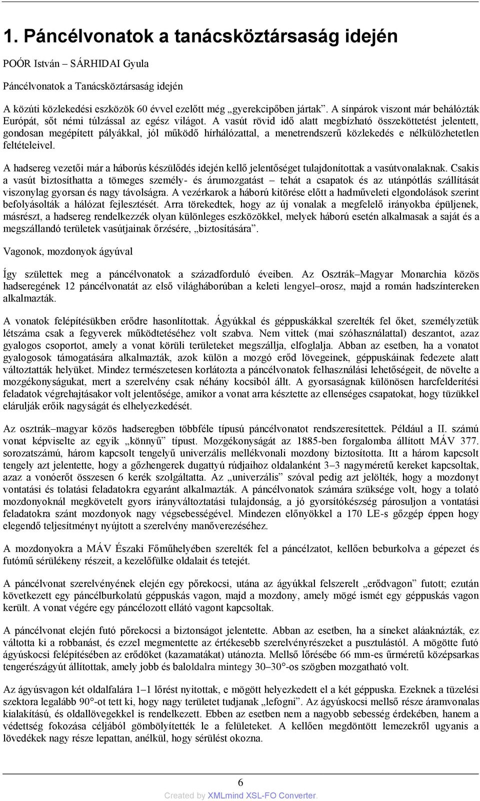 A vasút rövid idő alatt megbízható összeköttetést jelentett, gondosan megépített pályákkal, jól működő hírhálózattal, a menetrendszerű közlekedés e nélkülözhetetlen feltételeivel.