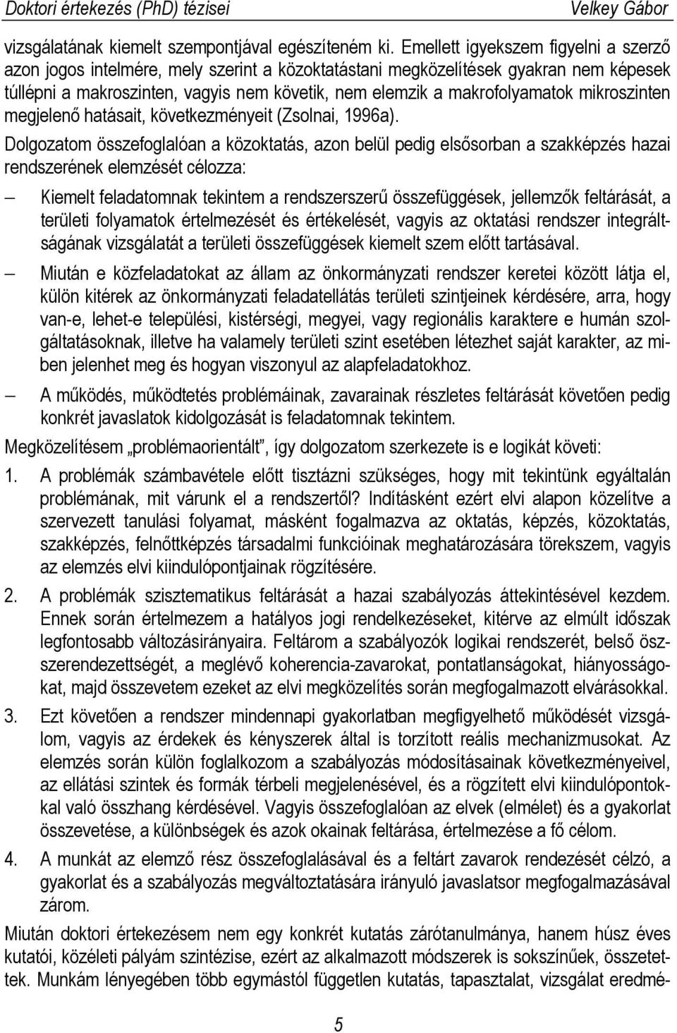 mikroszinten megjelenő hatásait, következményeit (Zsolnai, 1996a).