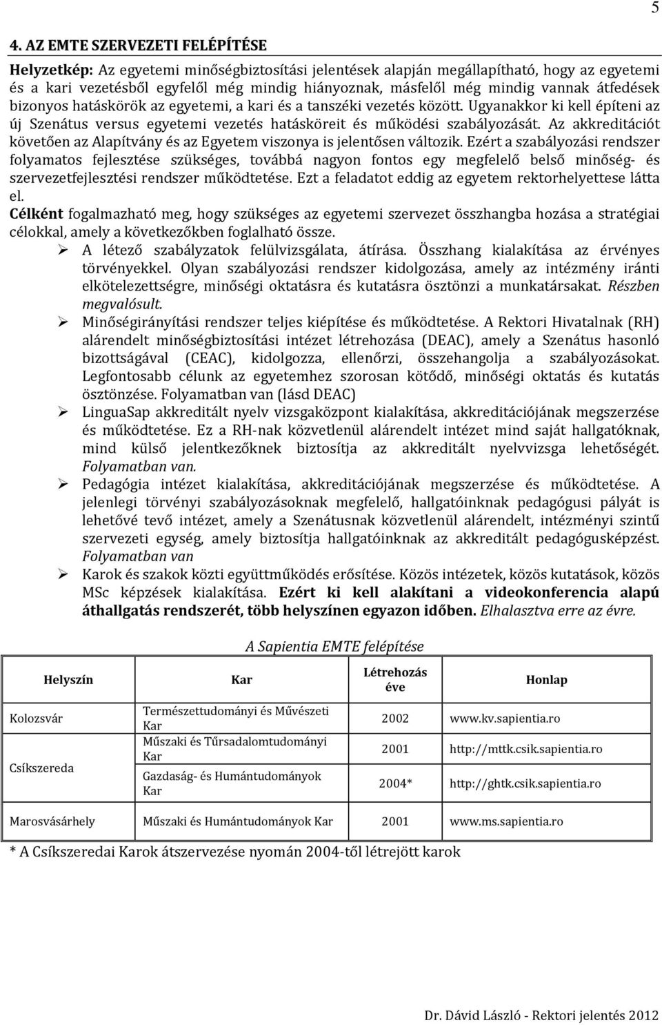 Az akkreditációt követően az Alapítvány és az Egyetem viszonya is jelentősen változik.