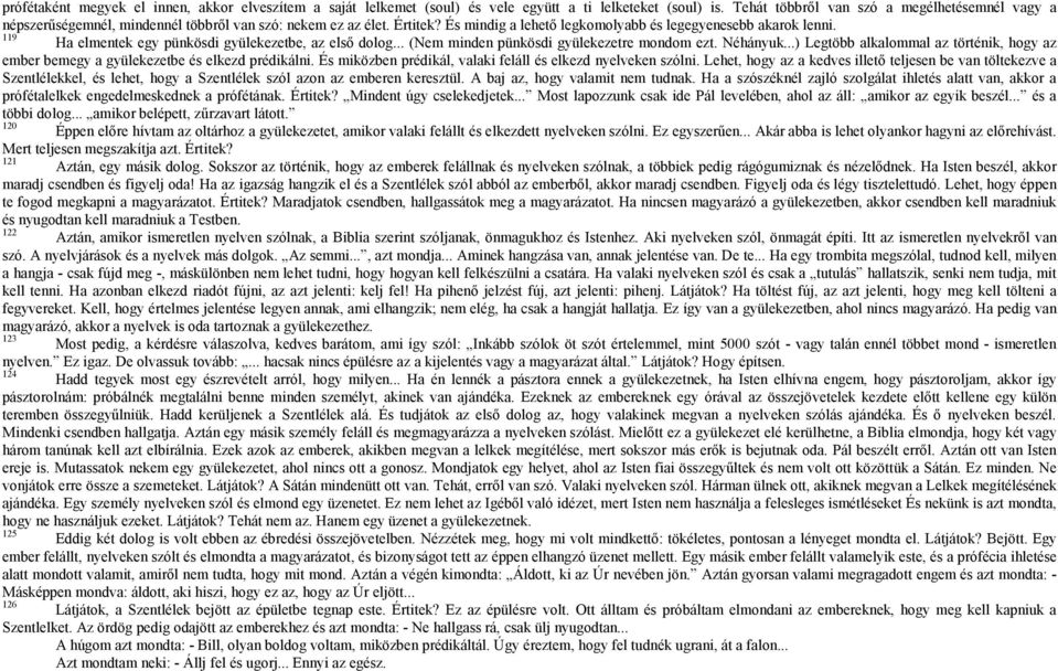 119 Ha elmentek egy pünkösdi gyülekezetbe, az első dolog... (Nem minden pünkösdi gyülekezetre mondom ezt. Néhányuk.
