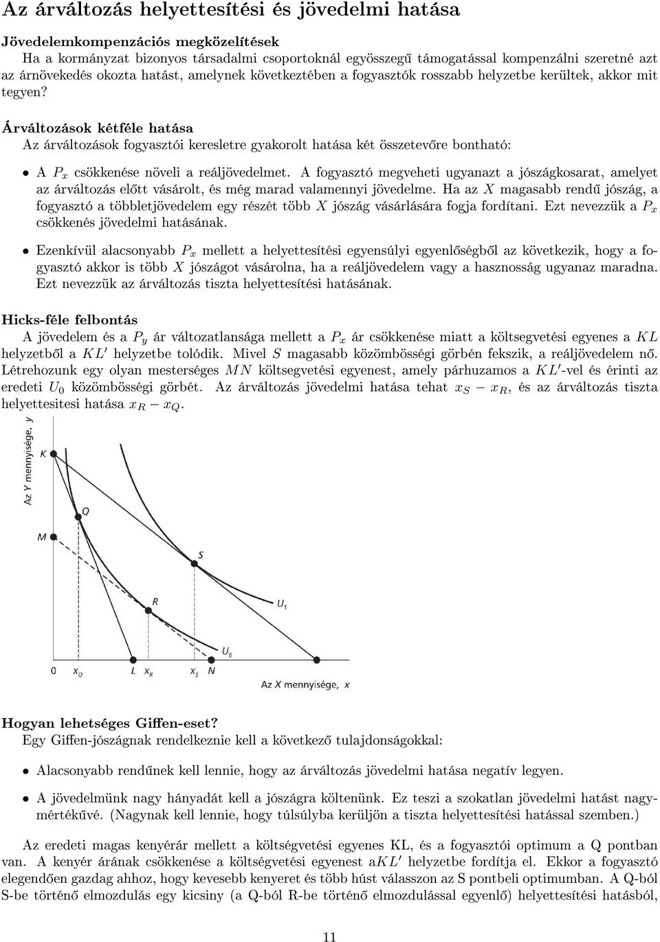 Árváltozások kétféle hatása Az árváltozások fogyasztói keresletre gyakorolt hatása két összetev re bontható: A P x csökkenése növeli a reáljövedelmet.