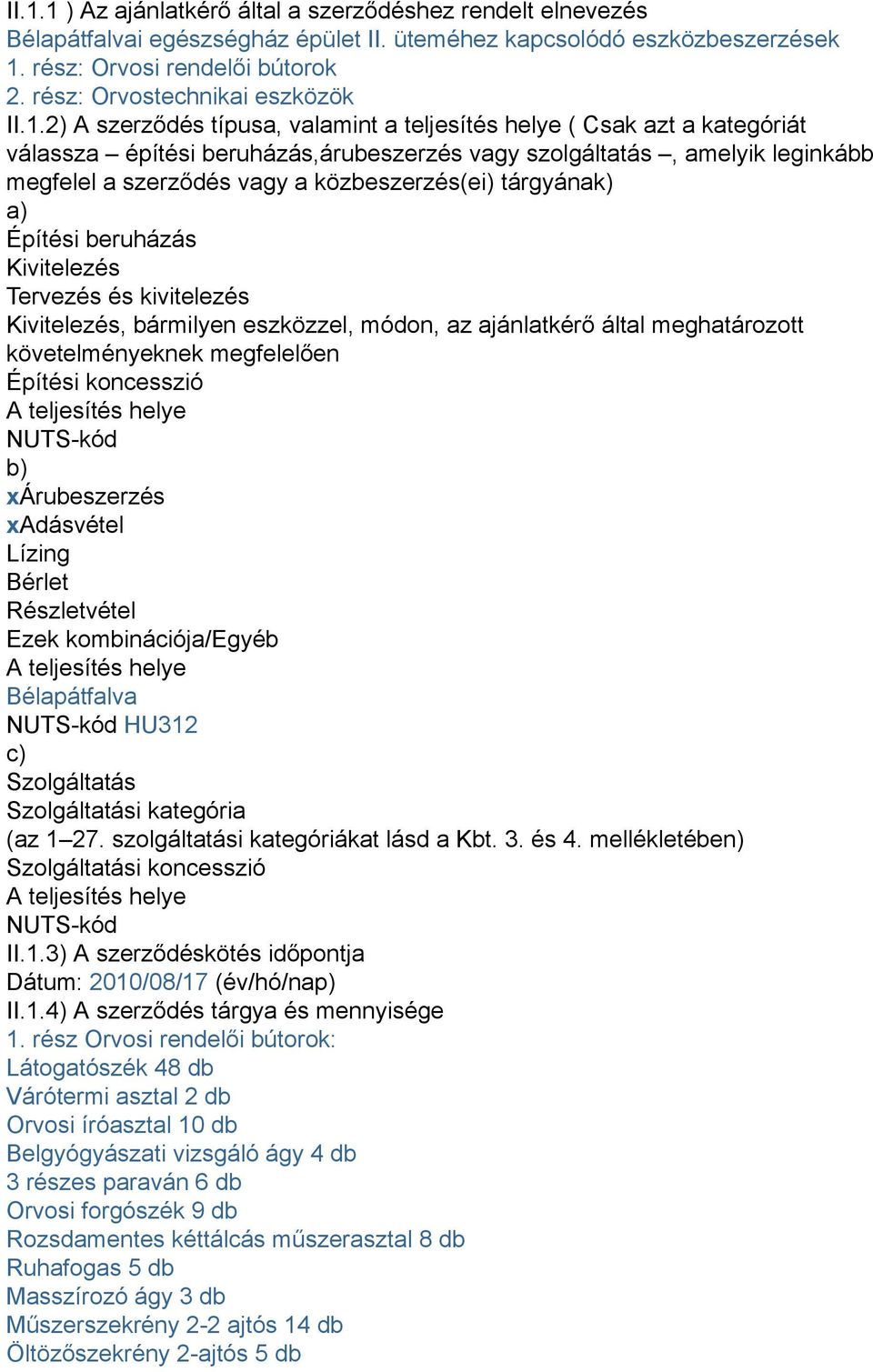 2) A szerződés típusa, valamint a teljesítés helye ( Csak azt a kategóriát válassza építési beruházás,árubeszerzés vagy szolgáltatás, amelyik leginkább megfelel a szerződés vagy a közbeszerzés(ei)