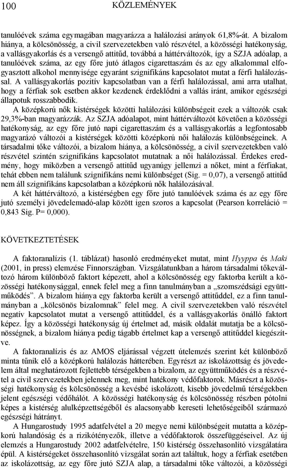 száma, az egy főre jutó átlagos cigarettaszám és az egy alkalommal elfogyasztott alkohol mennyisége egyaránt szignifikáns kapcsolatot mutat a férfi halálozással.