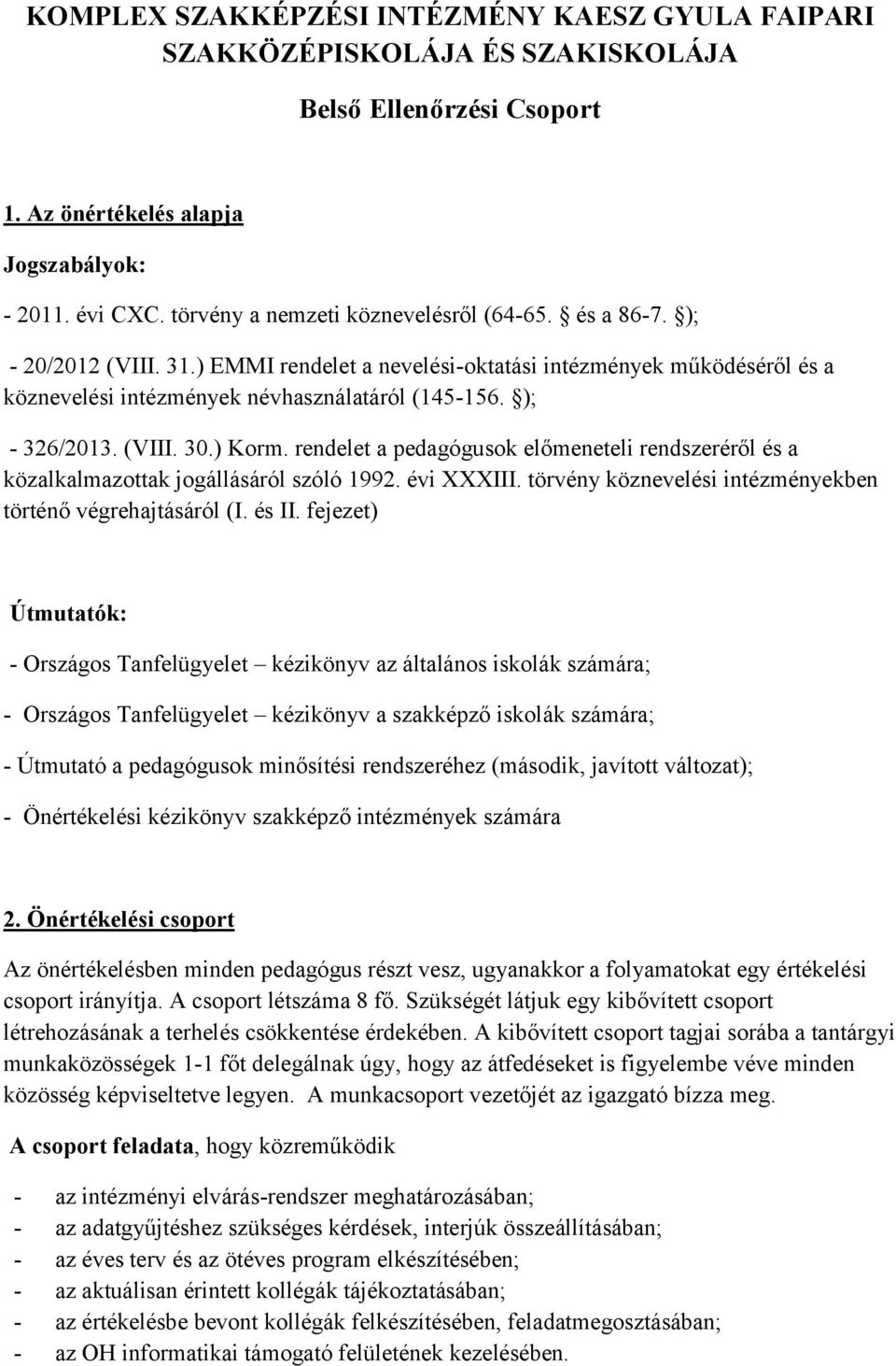 ); - 326/2013. (VIII. 30.) Korm. rendelet a pedagógusok előmeneteli rendszeréről és a közalkalmazottak jogállásáról szóló 1992. évi XXXIII.