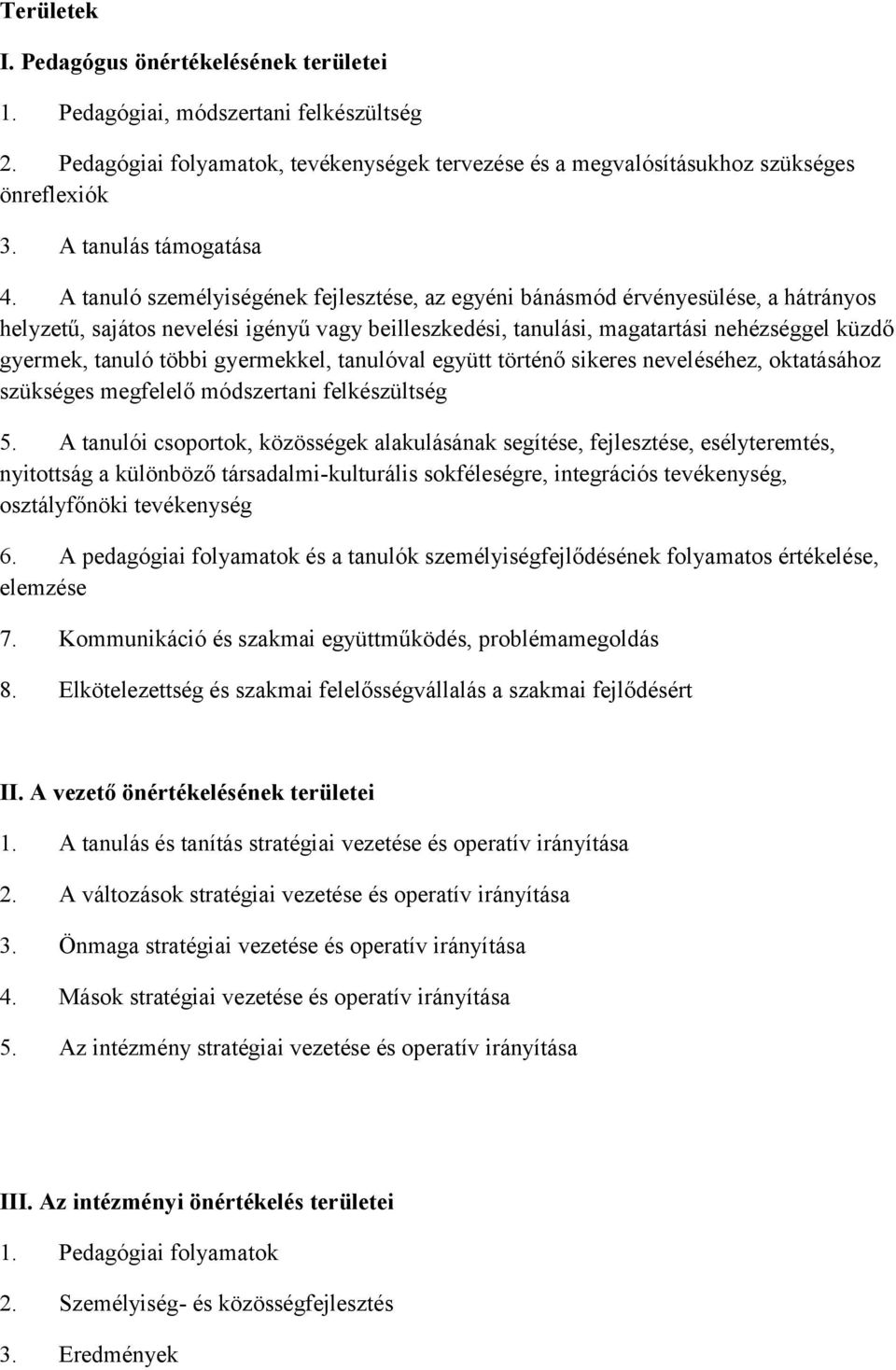 A tanuló személyiségének fejlesztése, az egyéni bánásmód érvényesülése, a hátrányos helyzetű, sajátos nevelési igényű vagy beilleszkedési, tanulási, magatartási nehézséggel küzdő gyermek, tanuló