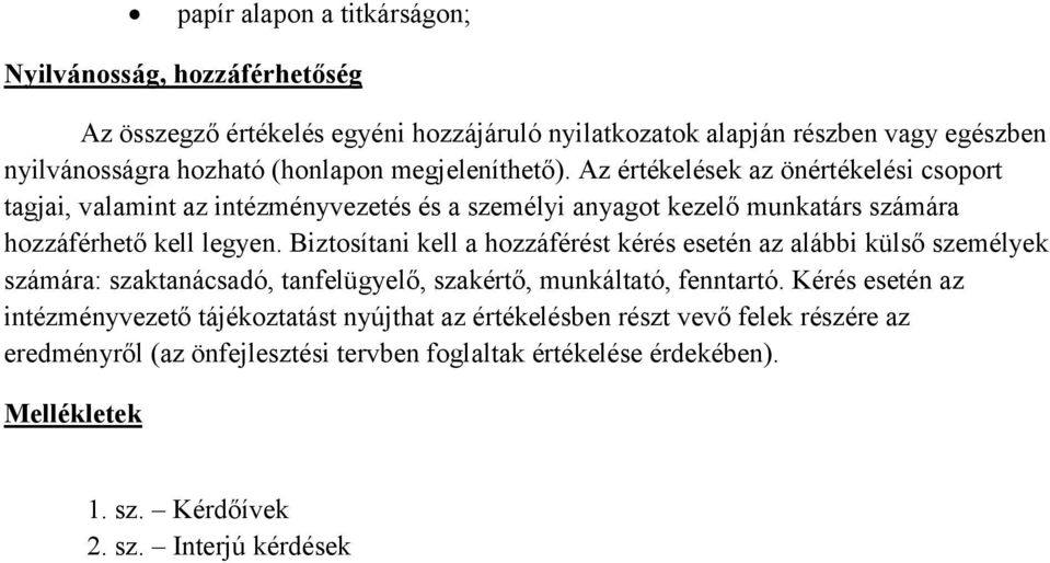 Biztosítani kell a hozzáférést kérés esetén az alábbi külső személyek számára: szaktanácsadó, tanfelügyelő, szakértő, munkáltató, fenntartó.