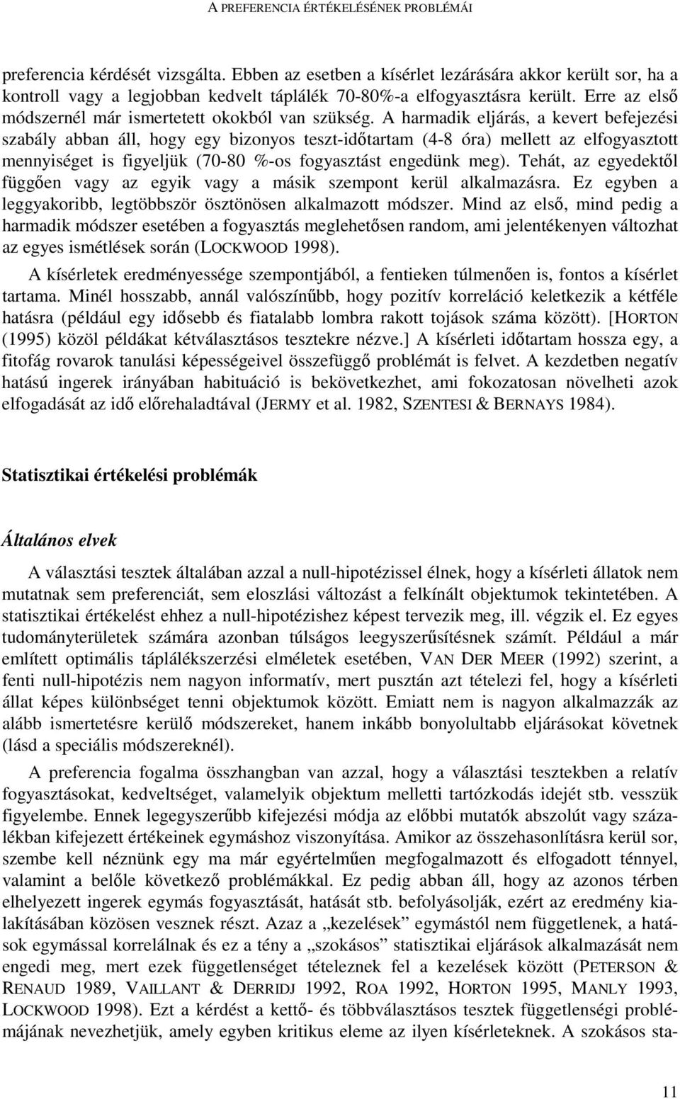 A harmadik eljárás, a kevert befejezési szabály abban áll, hogy egy bizonyos teszt-idıtartam (4-8 óra) mellett az elfogyasztott mennyiséget is figyeljük (70-80 %-os fogyasztást engedünk meg).