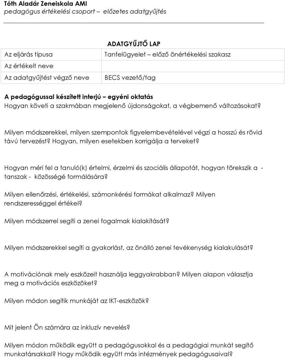 Hogyan, milyen esetekben korrigálja a terveket? Hogyan méri fel a tanuló(k) értelmi, érzelmi és szociális állapotát, hogyan törekszik a - tanszak - közösségé formálására?