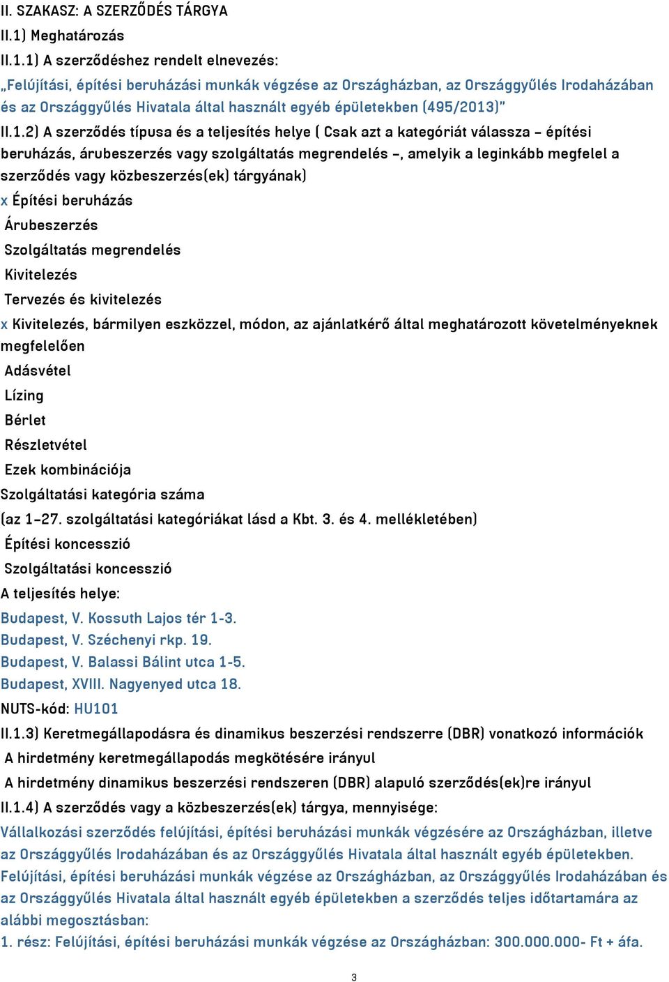 II..) A szerződés típusa és a teljesítés helye ( Csak azt a kategóriát válassza építési beruházás, árubeszerzés vagy szolgáltatás megrendelés, amelyik a leginkább megfelel a szerződés vagy