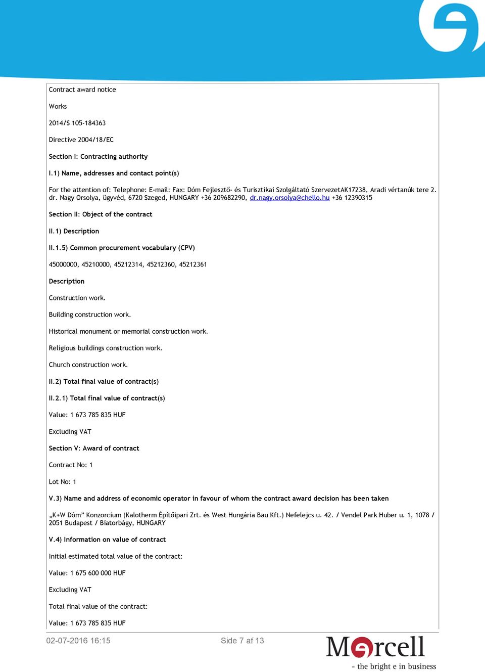 Nagy Orsolya, ügyvéd, 6720 Szeged, HUNGARY +36 209682290, dr.nagy.orsolya@chello.hu +36 12