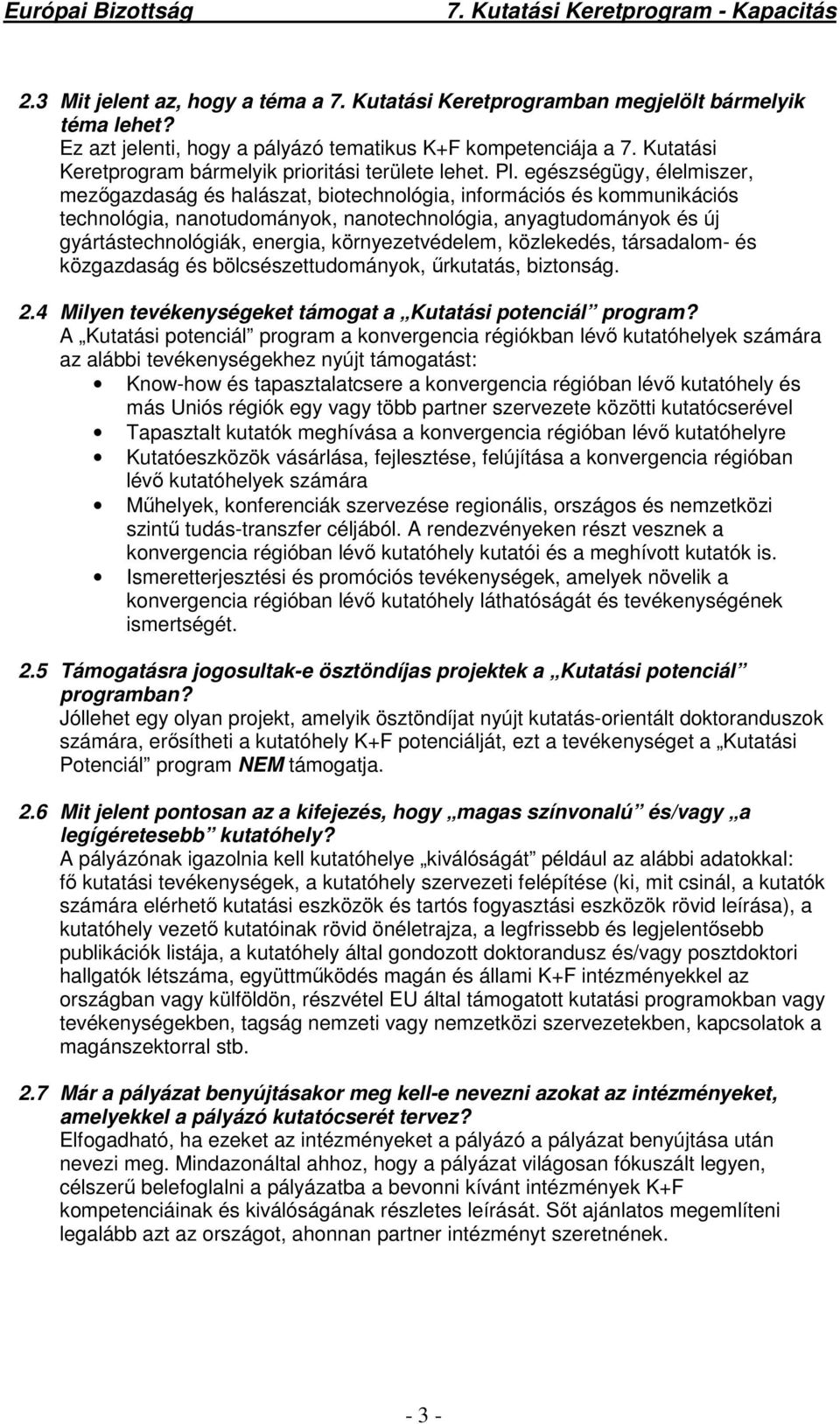 egészségügy, élelmiszer, mezıgazdaság és halászat, biotechnológia, információs és kommunikációs technológia, nanotudományok, nanotechnológia, anyagtudományok és új gyártástechnológiák, energia,