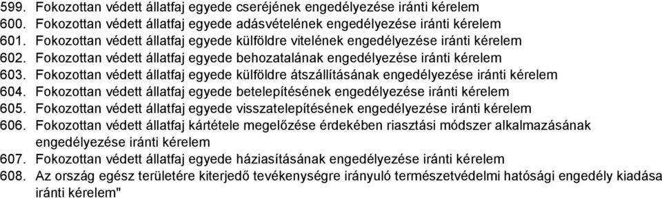 Fokozottan védett állatfaj egyede külföldre átszállításának engedélyezése iránti 604. Fokozottan védett állatfaj egyede betelepítésének engedélyezése iránti 605.