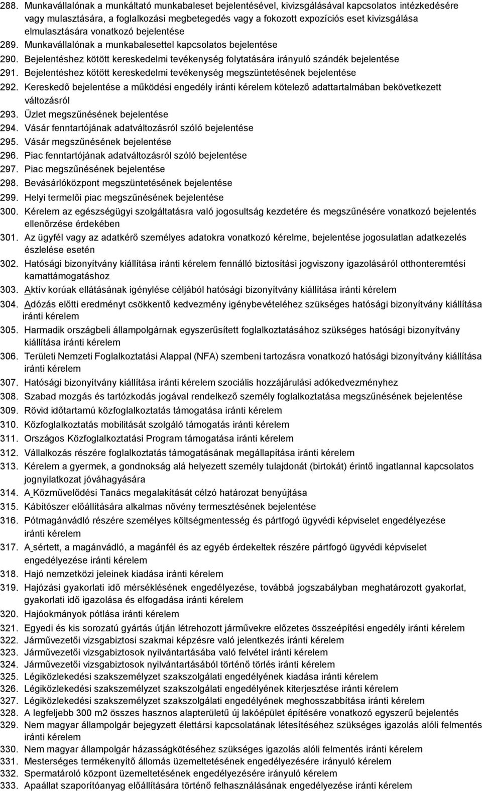 Bejelentéshez kötött kereskedelmi tevékenység megszüntetésének bejelentése 292. Kereskedő bejelentése a működési engedély iránti kötelező adattartalmában bekövetkezett változásról 293.