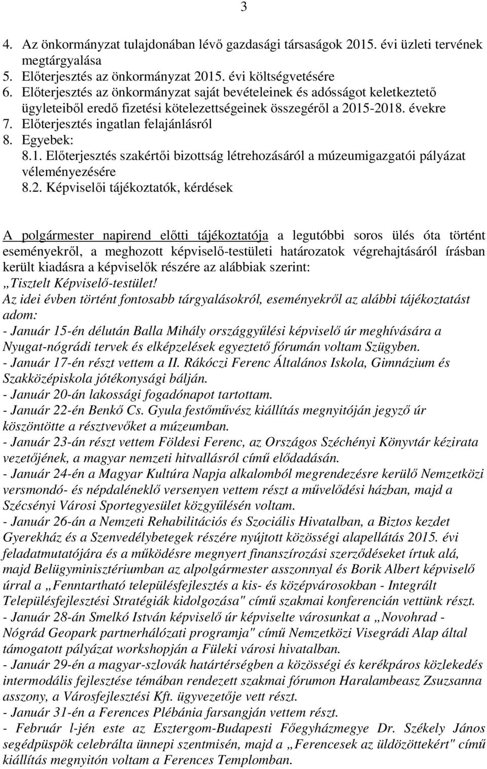 Egyebek: 8.1. Előterjesztés szakértői bizottság létrehozásáról a múzeumigazgatói pályázat véleményezésére 8.2.