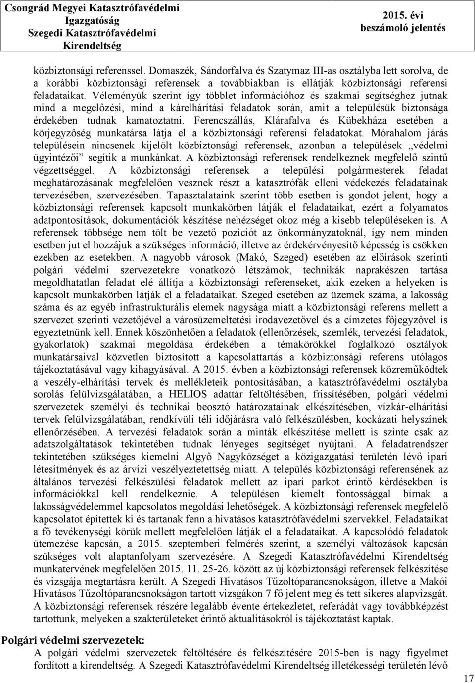 Véleményük szerint így többlet információhoz és szakmai segítséghez jutnak mind a megelőzési, mind a kárelhárítási feladatok során, amit a településük biztonsága érdekében tudnak kamatoztatni.