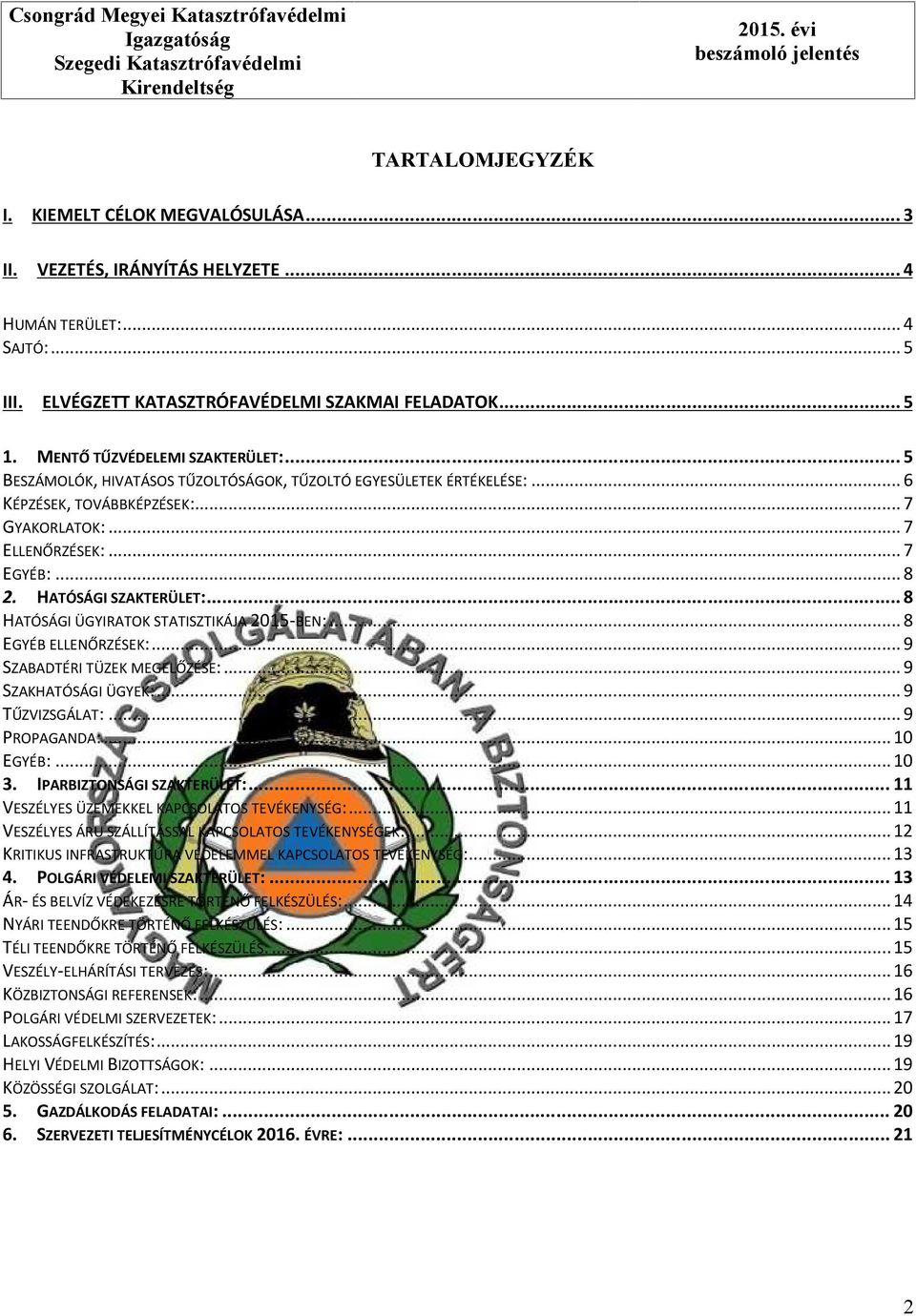 .. 6 KÉPZÉSEK, TOVÁBBKÉPZÉSEK:... 7 GYAKORLATOK:... 7 ELLENŐRZÉSEK:... 7 EGYÉB:... 8 2. HATÓSÁGI SZAKTERÜLET:... 8 HATÓSÁGI ÜGYIRATOK STATISZTIKÁJA 2015-BEN:... 8 EGYÉB ELLENŐRZÉSEK:.