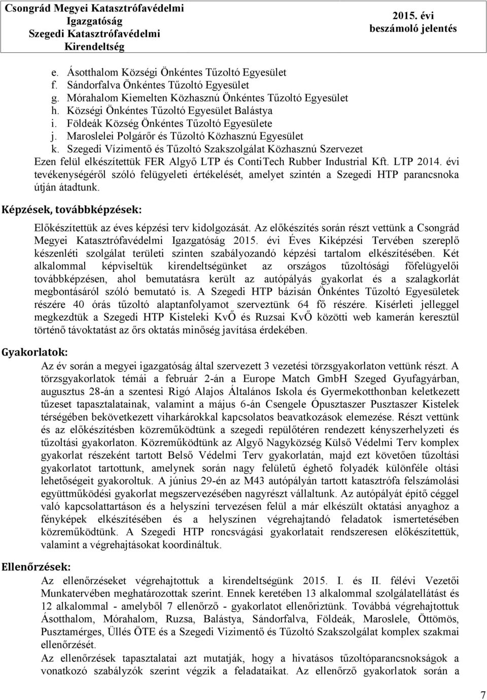 Maroslelei Polgárőr és Tűzoltó Közhasznú Egyesület k. Szegedi Vízimentő és Tűzoltó Szakszolgálat Közhasznú Szervezet Ezen felül elkészítettük FER Algyő LTP és ContiTech Rubber Industrial Kft.